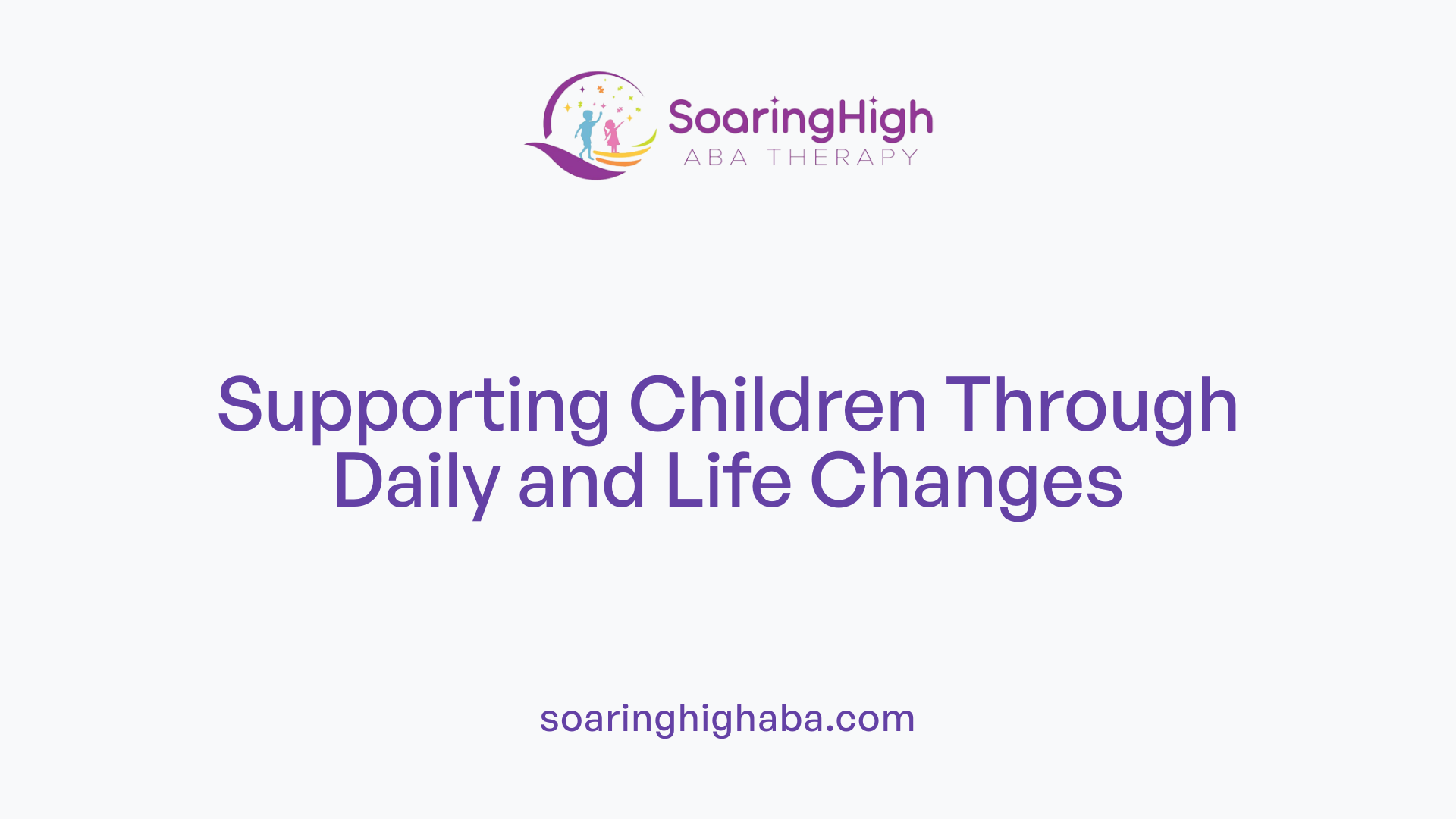 Supporting Children Through Daily and Life Changes