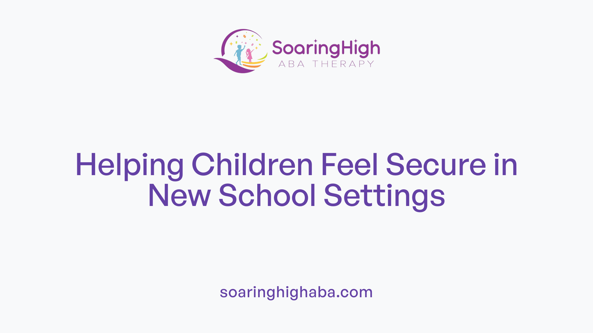 Helping Children Feel Secure in New School Settings