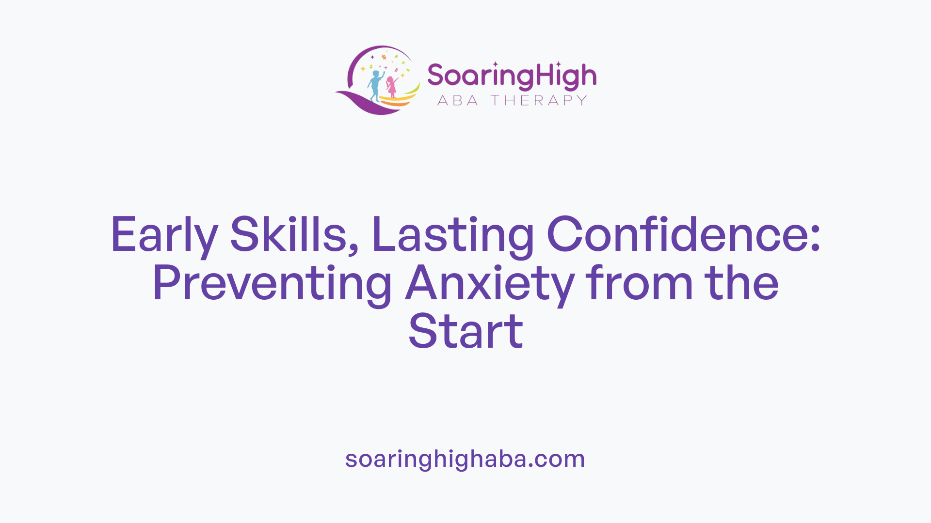 Early Skills, Lasting Confidence: Preventing Anxiety from the Start