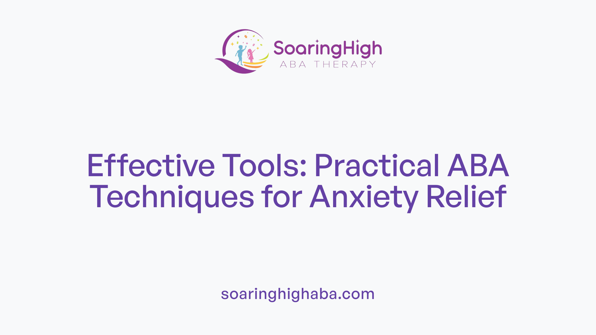Effective Tools: Practical ABA Techniques for Anxiety Relief