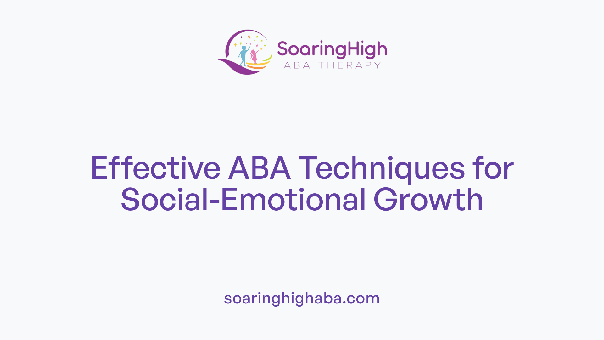 Effective ABA Techniques for Social-Emotional Growth