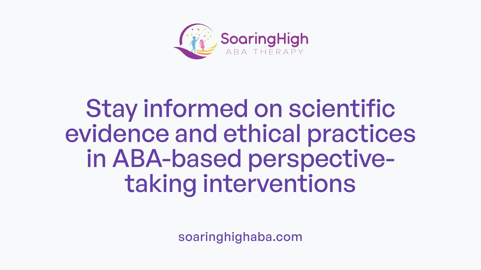 Stay informed on scientific evidence and ethical practices in ABA-based perspective-taking interventions