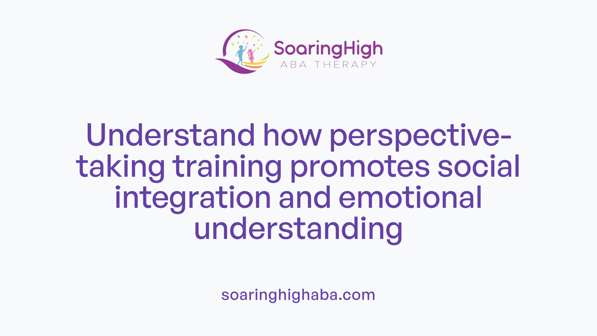 Understand how perspective-taking training promotes social integration and emotional understanding