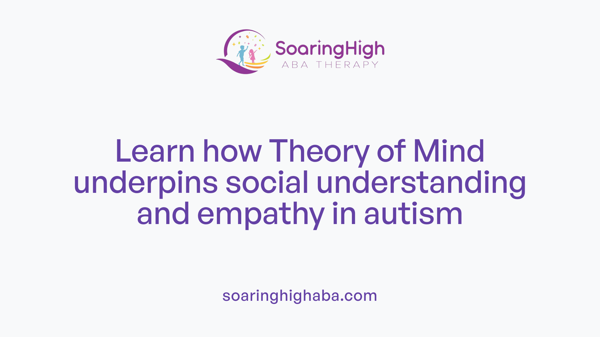 Learn how Theory of Mind underpins social understanding and empathy in autism