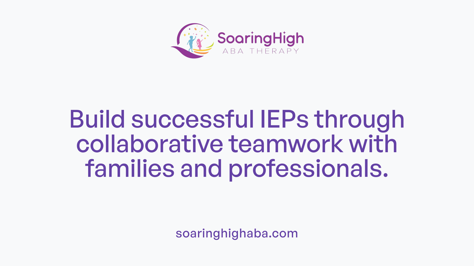 Build successful IEPs through collaborative teamwork with families and professionals.