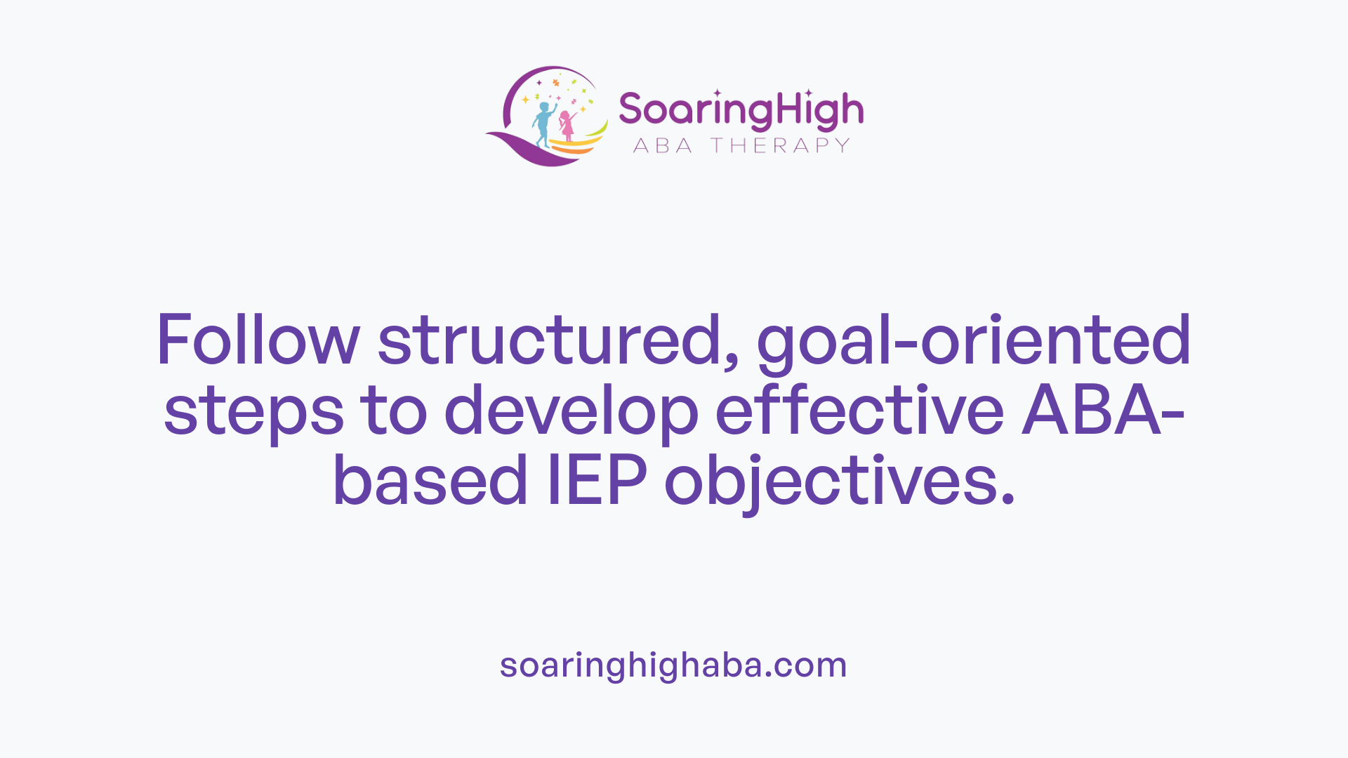 Follow structured, goal-oriented steps to develop effective ABA-based IEP objectives.