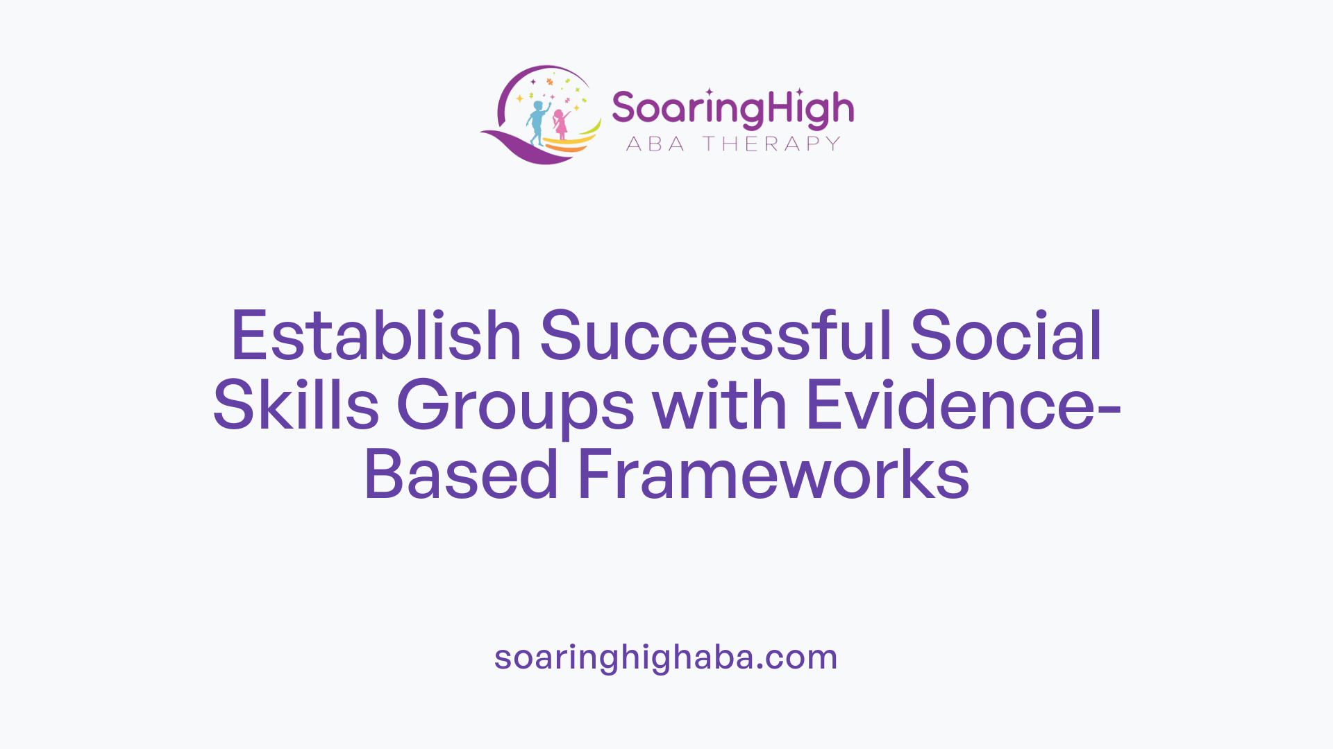 Establish Successful Social Skills Groups with Evidence-Based Frameworks