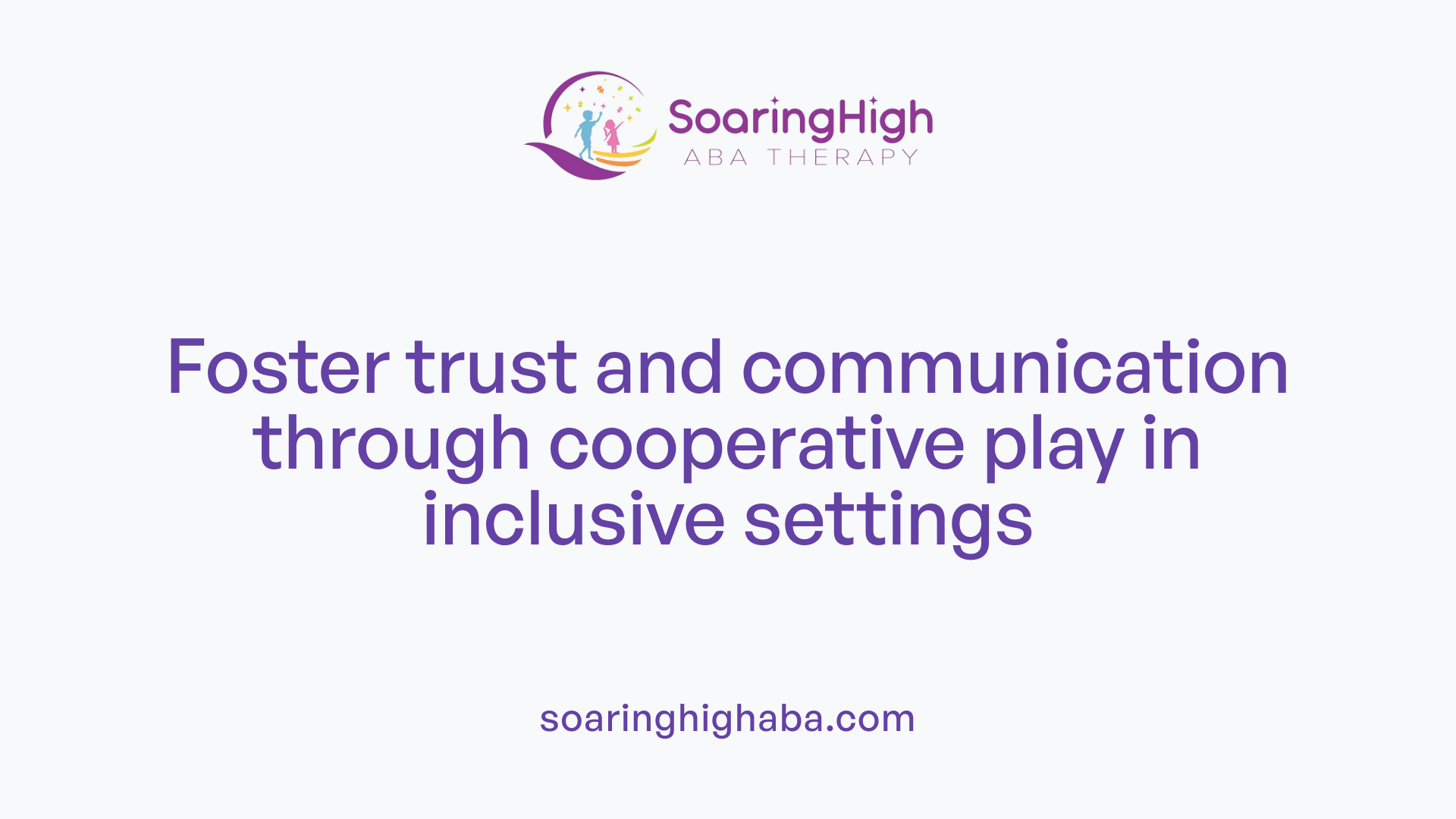 Foster trust and communication through cooperative play in inclusive settings