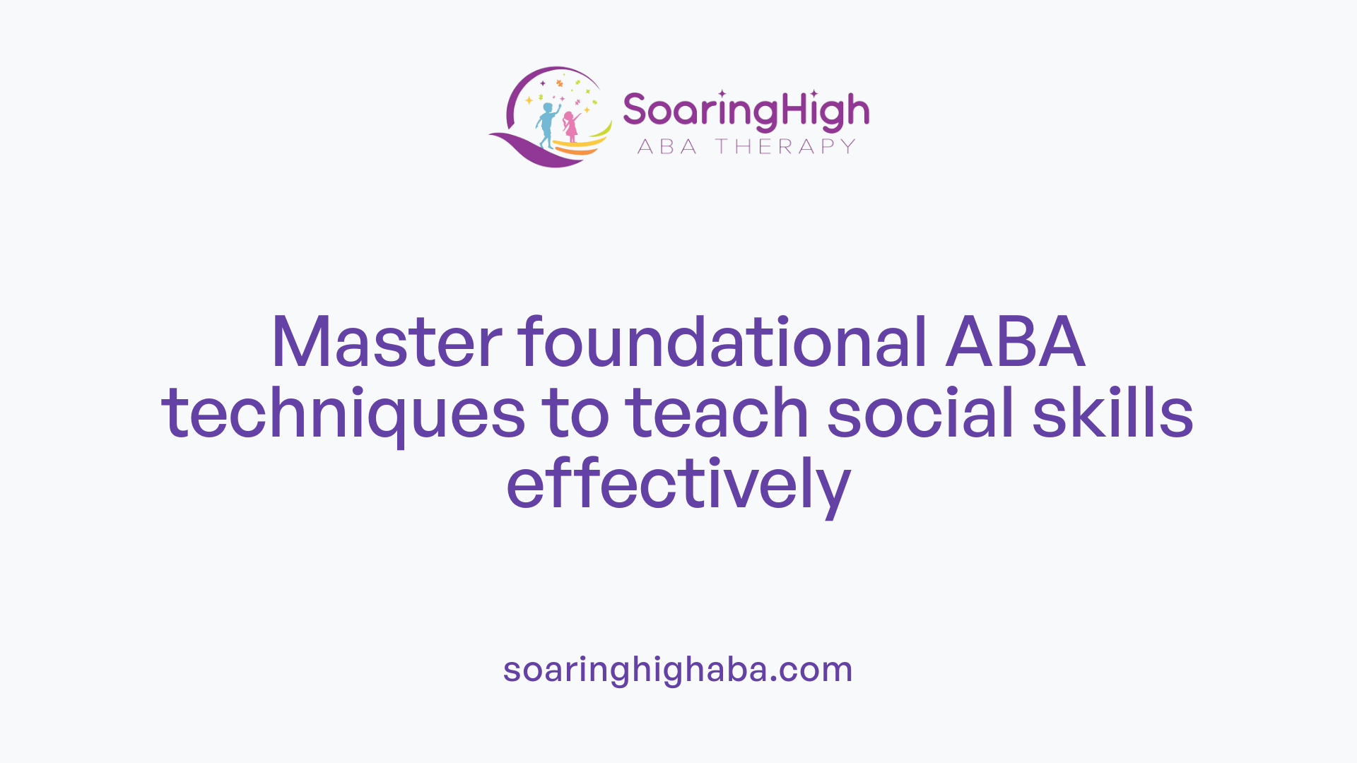 Master foundational ABA techniques to teach social skills effectively