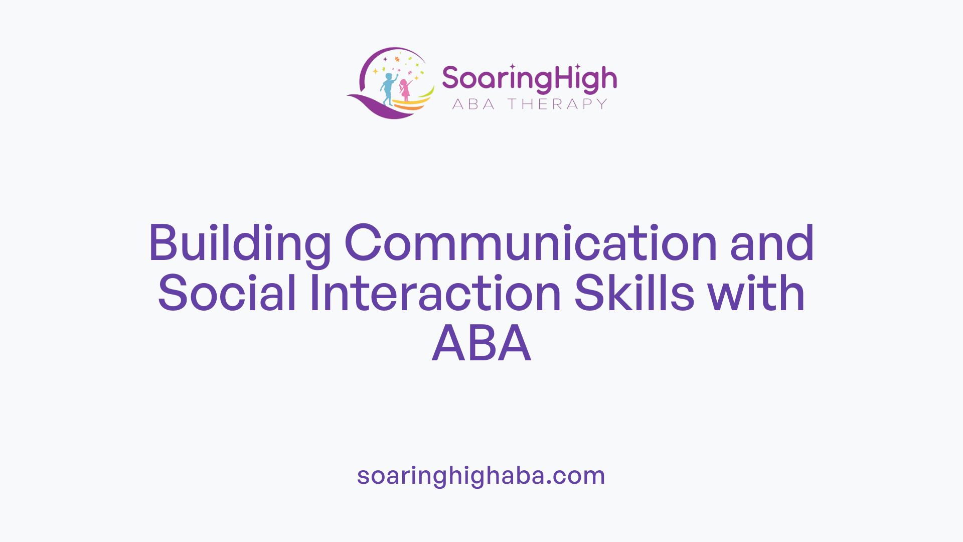 Building Communication and Social Interaction Skills with ABA