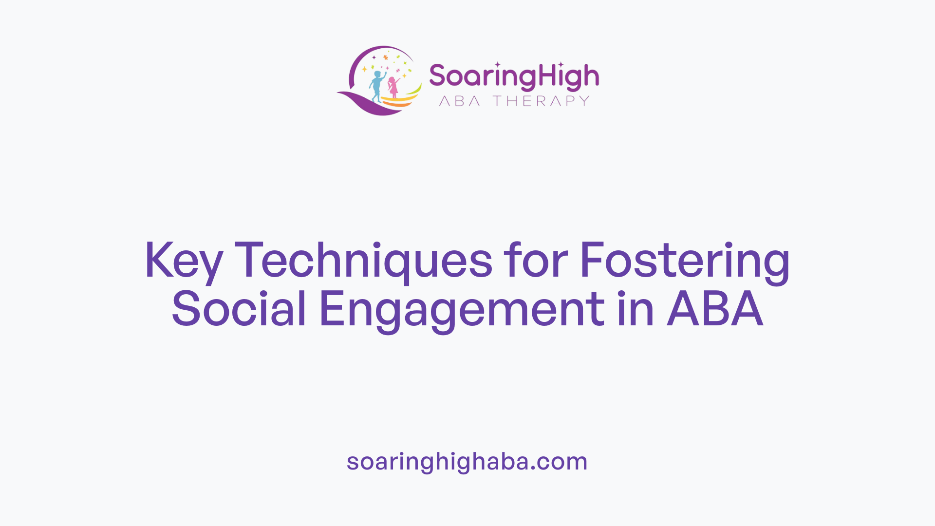 Key Techniques for Fostering Social Engagement in ABA