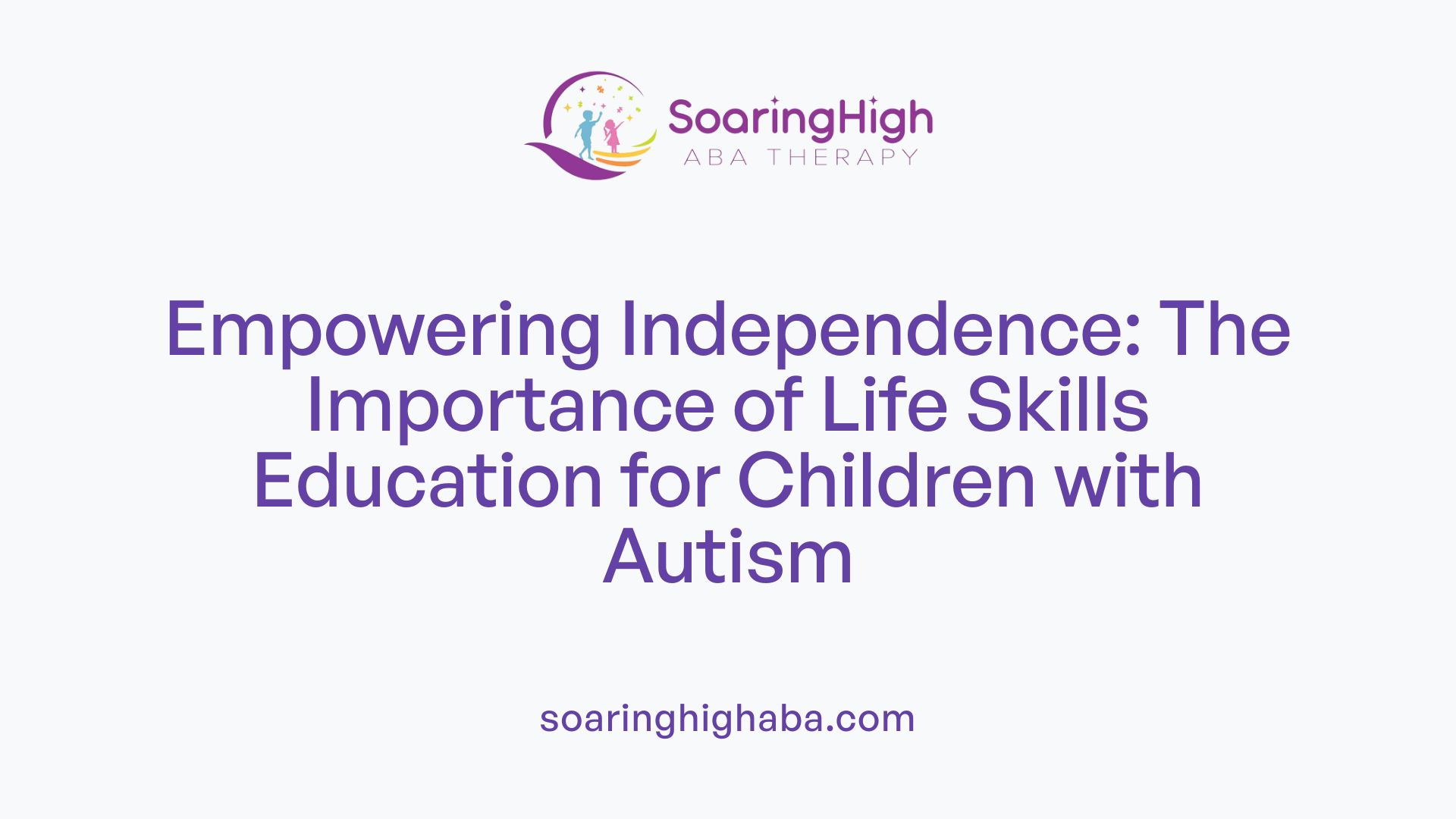 Empowering Independence: The Importance of Life Skills Education for Children with Autism