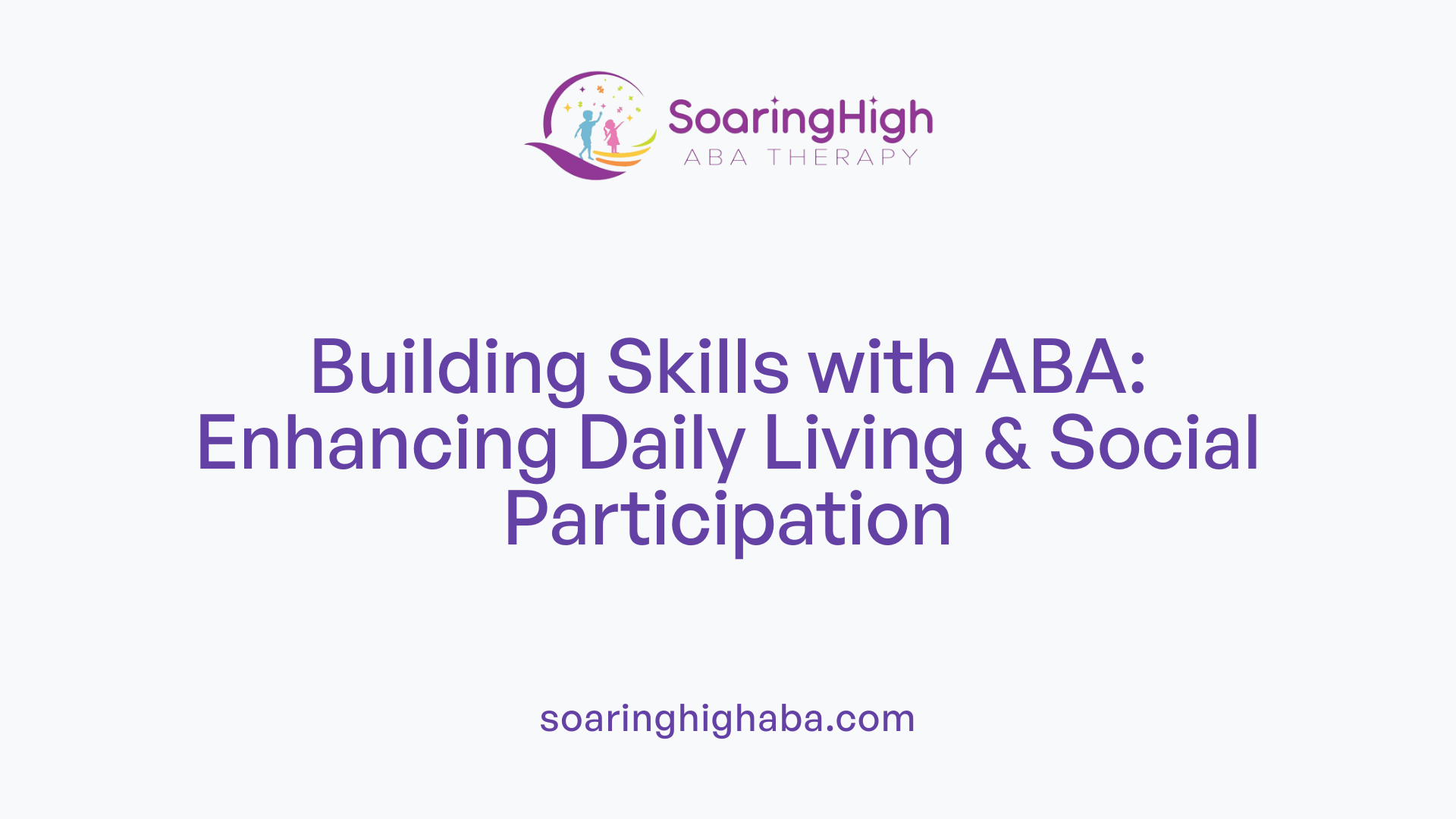 Building Skills with ABA: Enhancing Daily Living & Social Participation