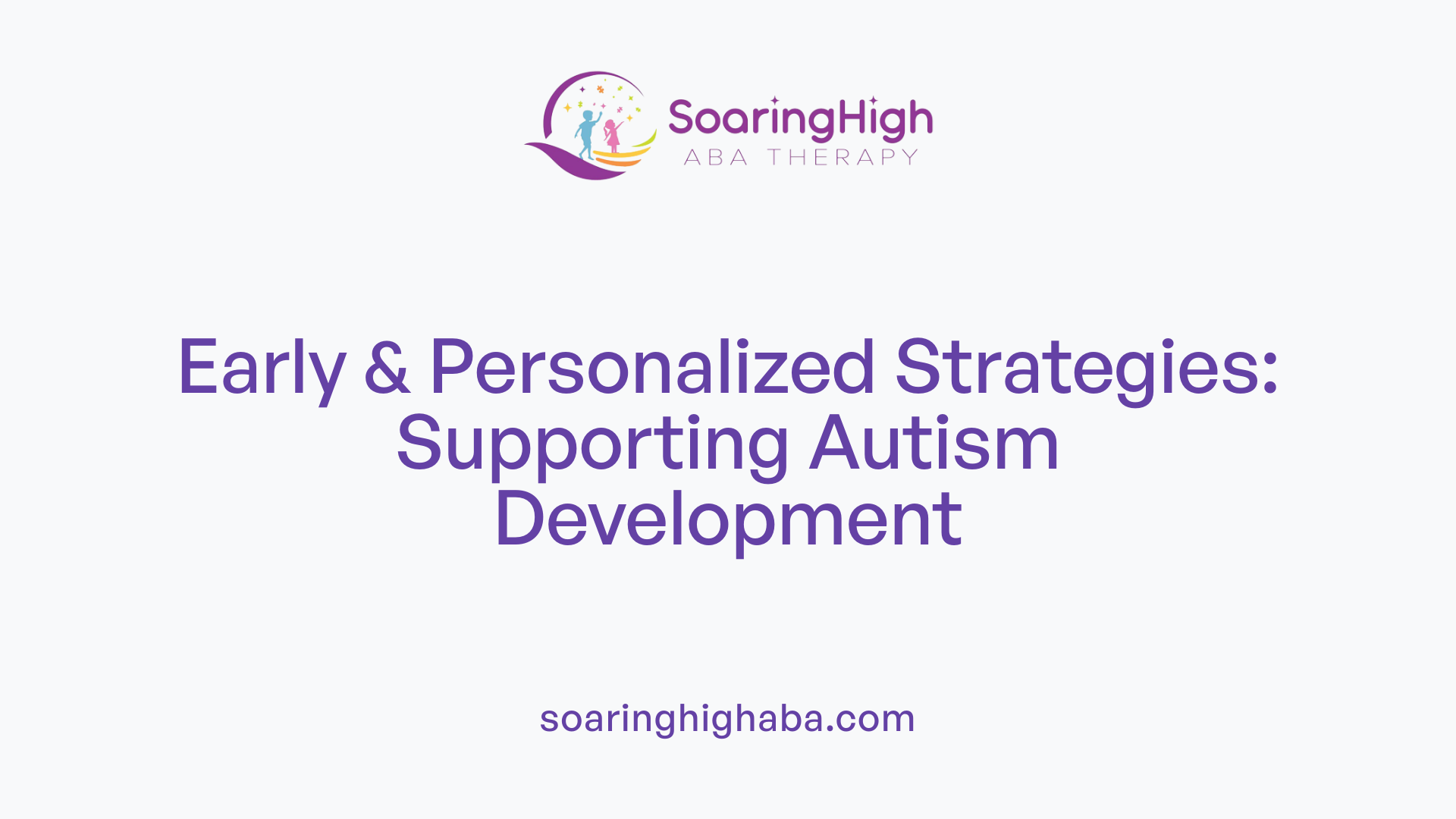 Early & Personalized Strategies: Supporting Autism Development