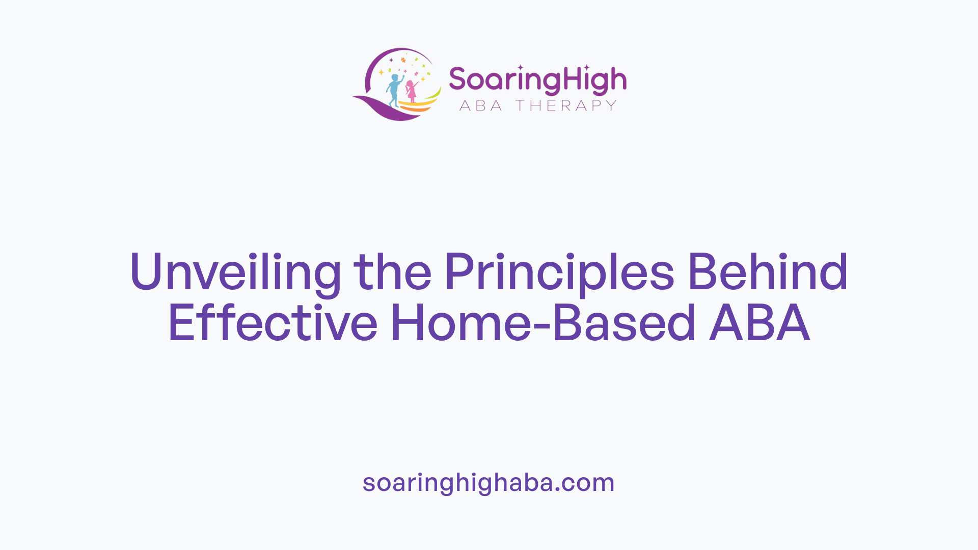 Unveiling the Principles Behind Effective Home-Based ABA