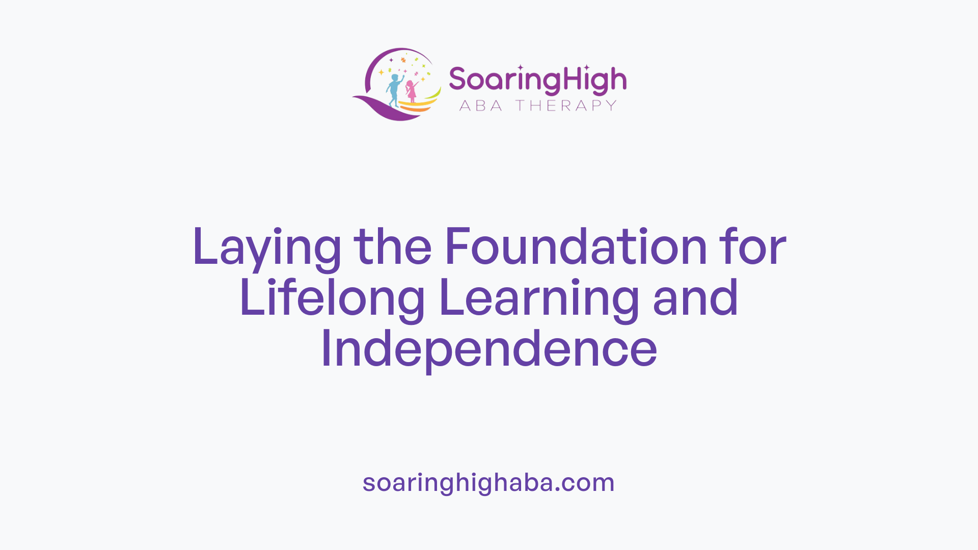 Laying the Foundation for Lifelong Learning and Independence