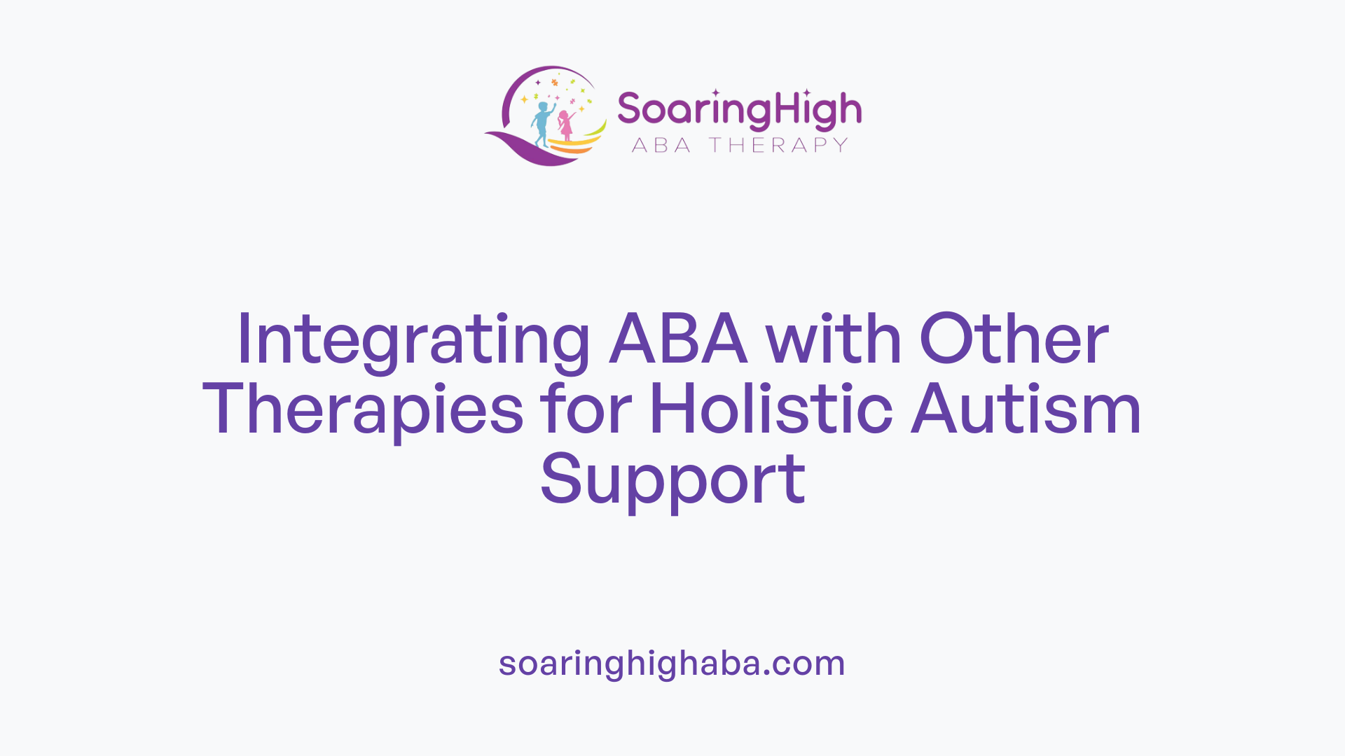 Integrating ABA with Other Therapies for Holistic Autism Support