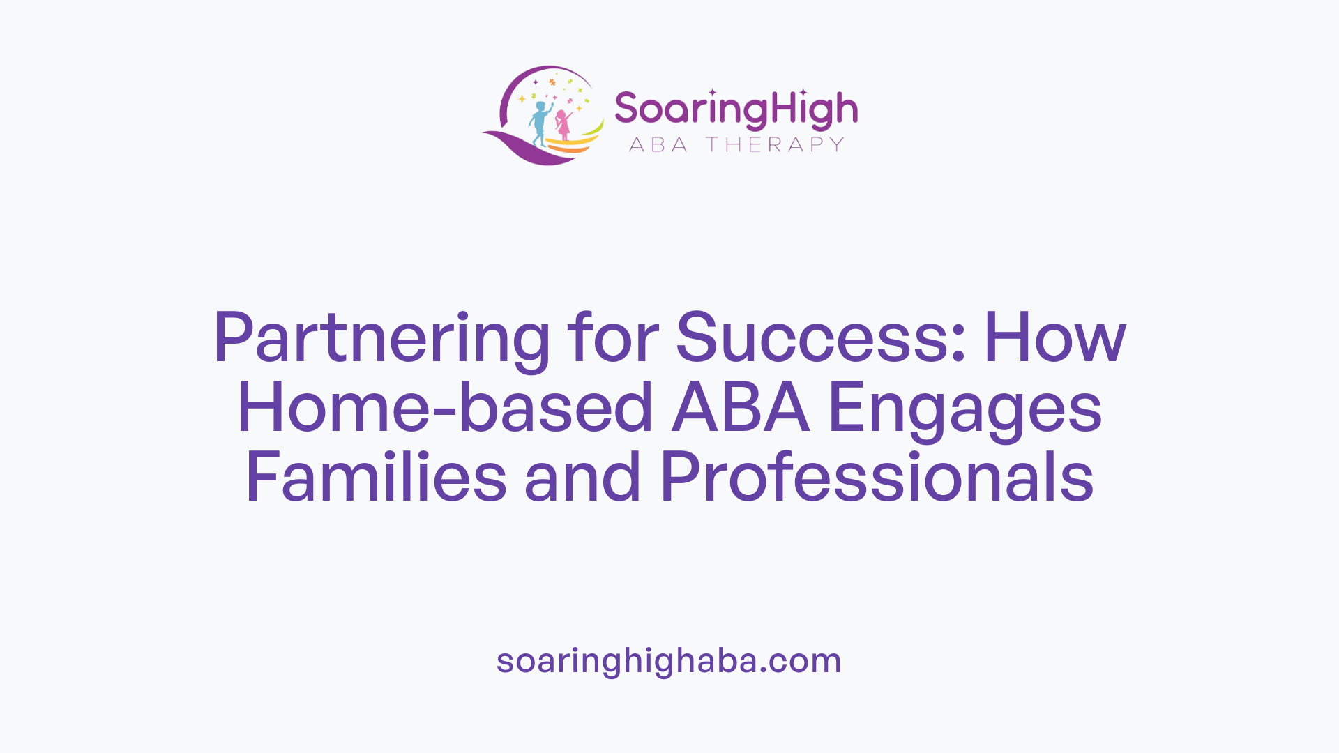 Partnering for Success: How Home-based ABA Engages Families and Professionals