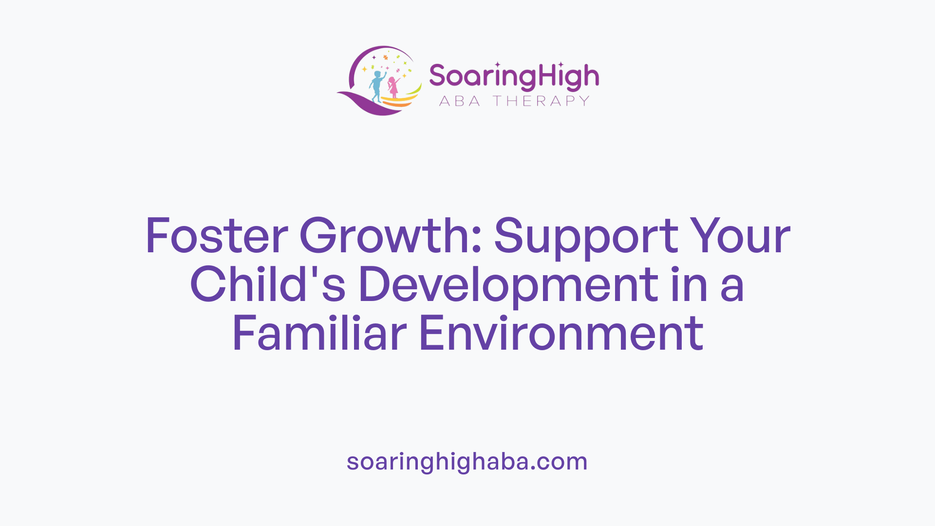 Foster Growth: Support Your Child's Development in a Familiar Environment