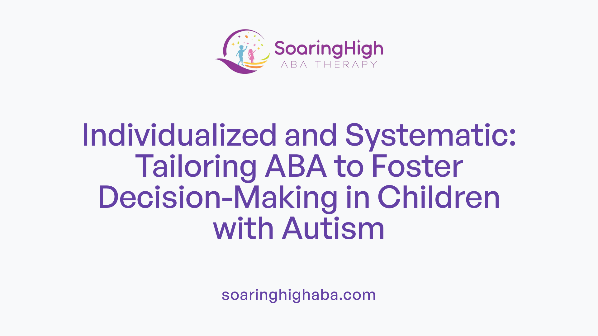 Individualized and Systematic: Tailoring ABA to Foster Decision-Making in Children with Autism