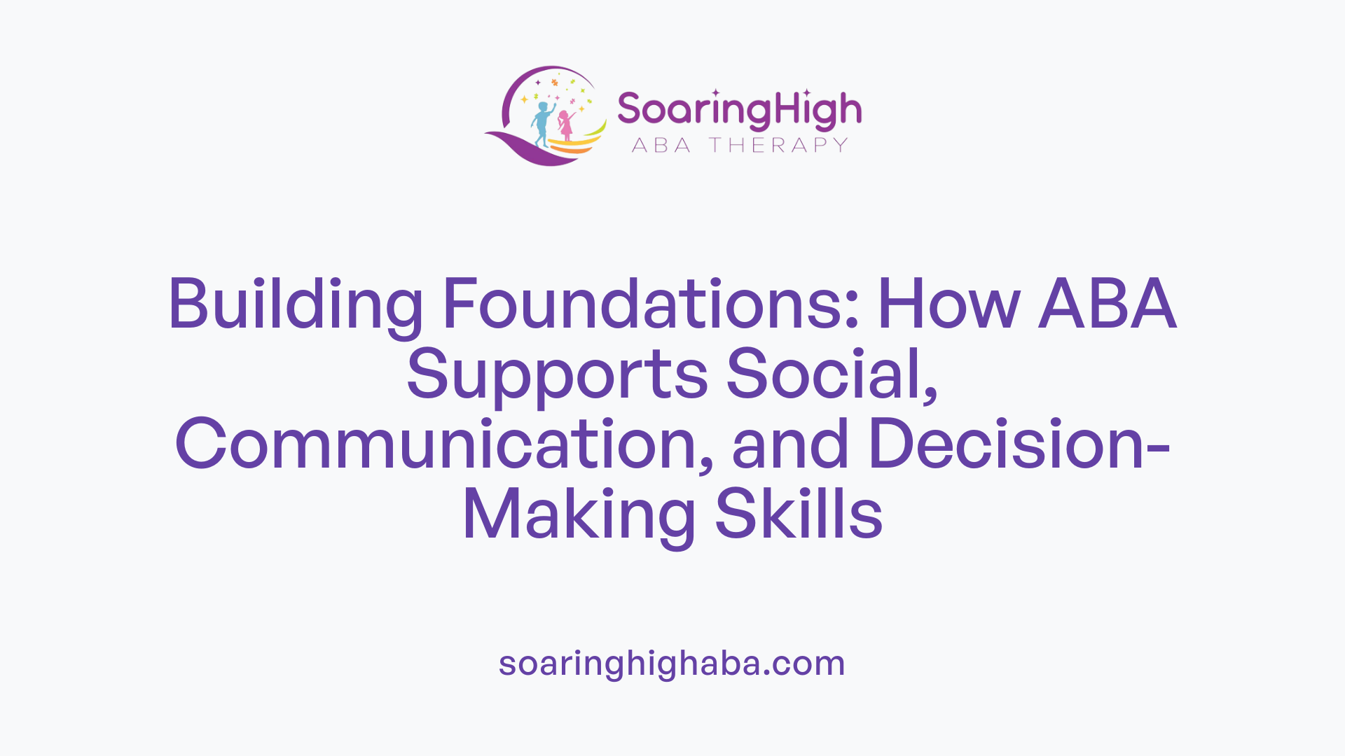 Building Foundations: How ABA Supports Social, Communication, and Decision-Making Skills