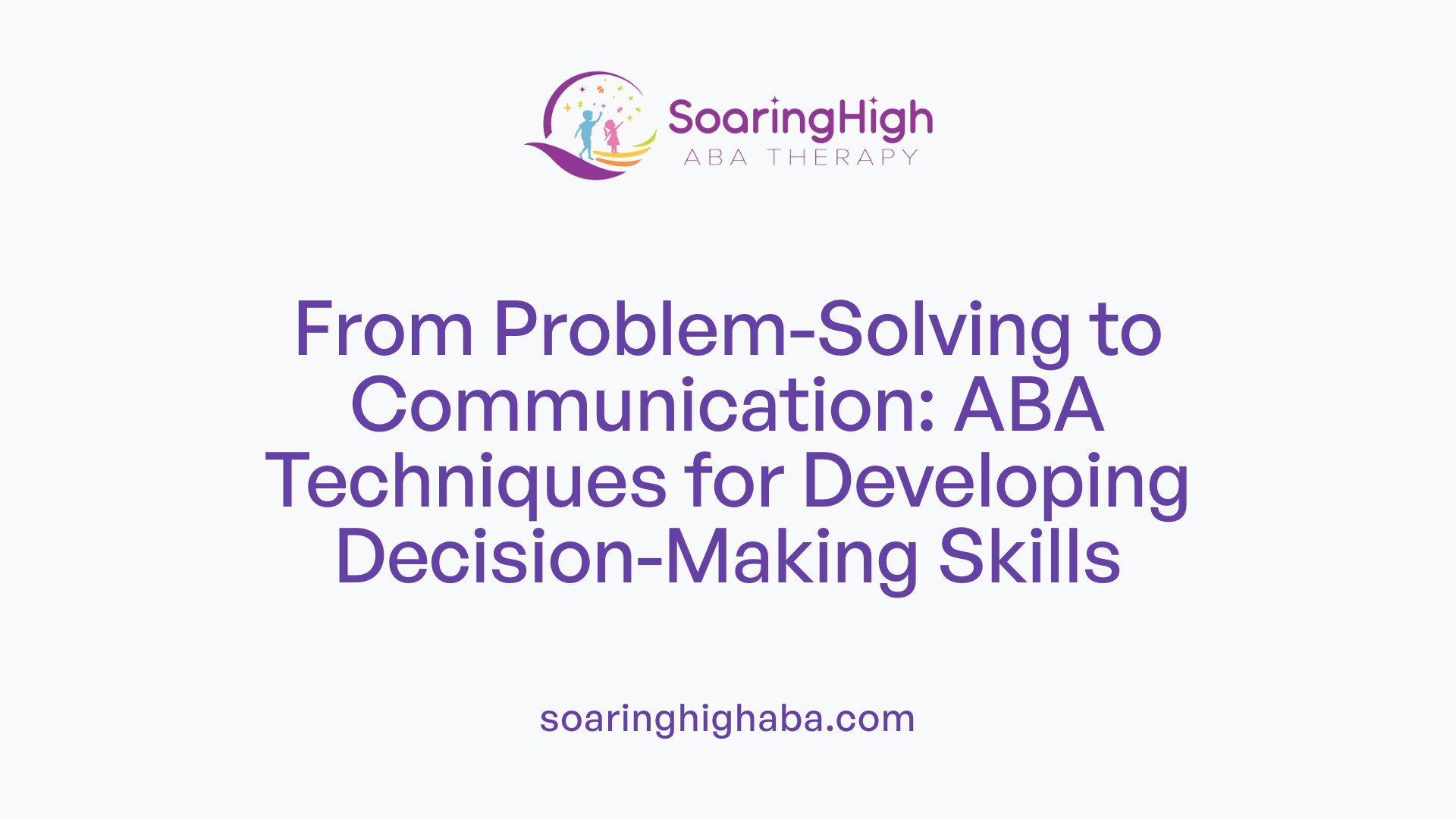 From Problem-Solving to Communication: ABA Techniques for Developing Decision-Making Skills