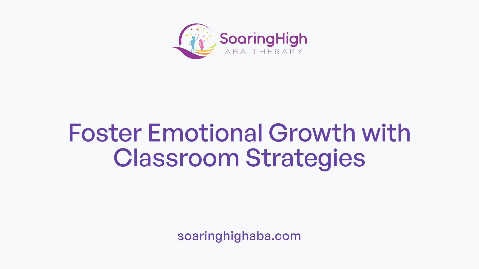 Foster Emotional Growth with Classroom Strategies