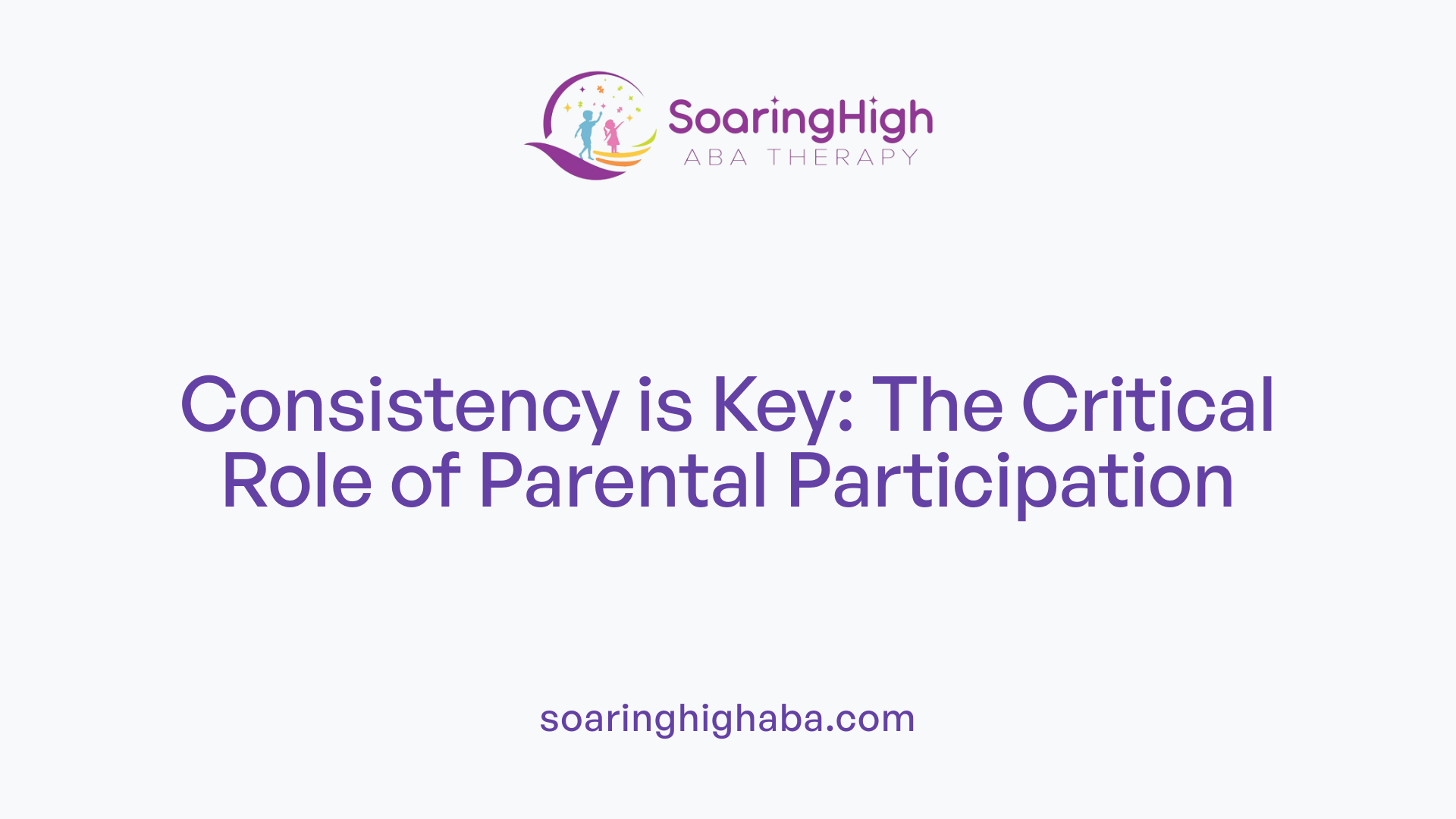 Consistency is Key: The Critical Role of Parental Participation