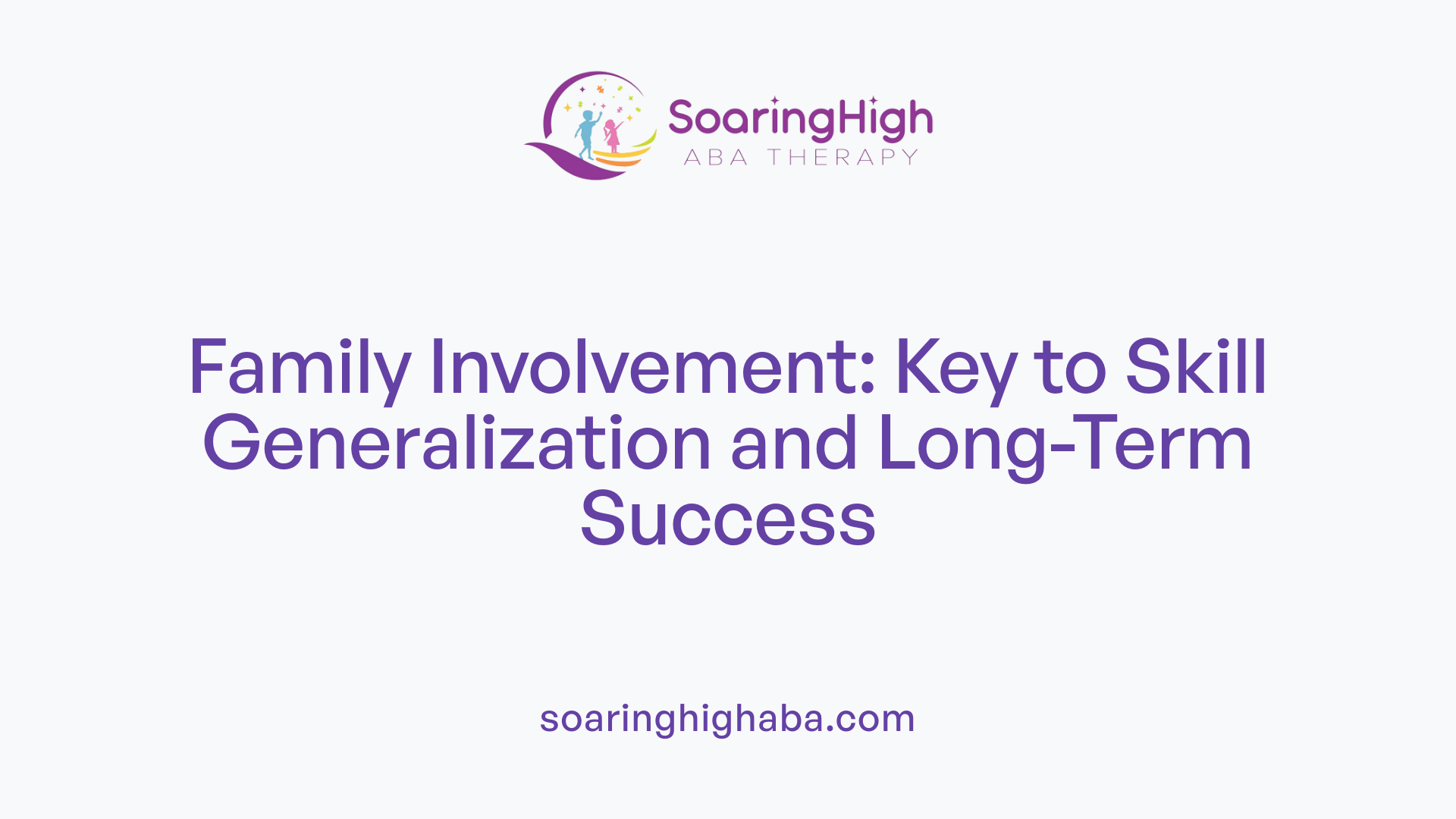 Family Involvement: Key to Skill Generalization and Long-Term Success