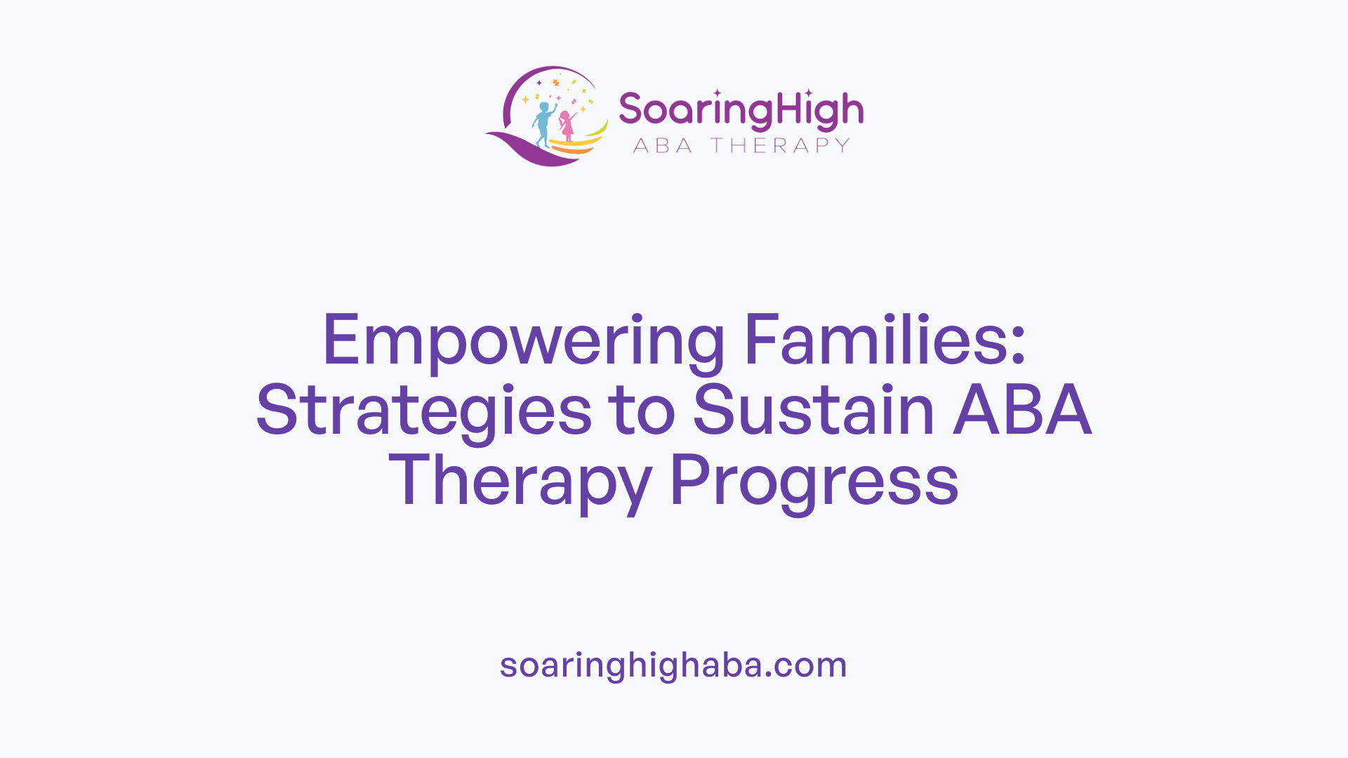 Empowering Families: Strategies to Sustain ABA Therapy Progress