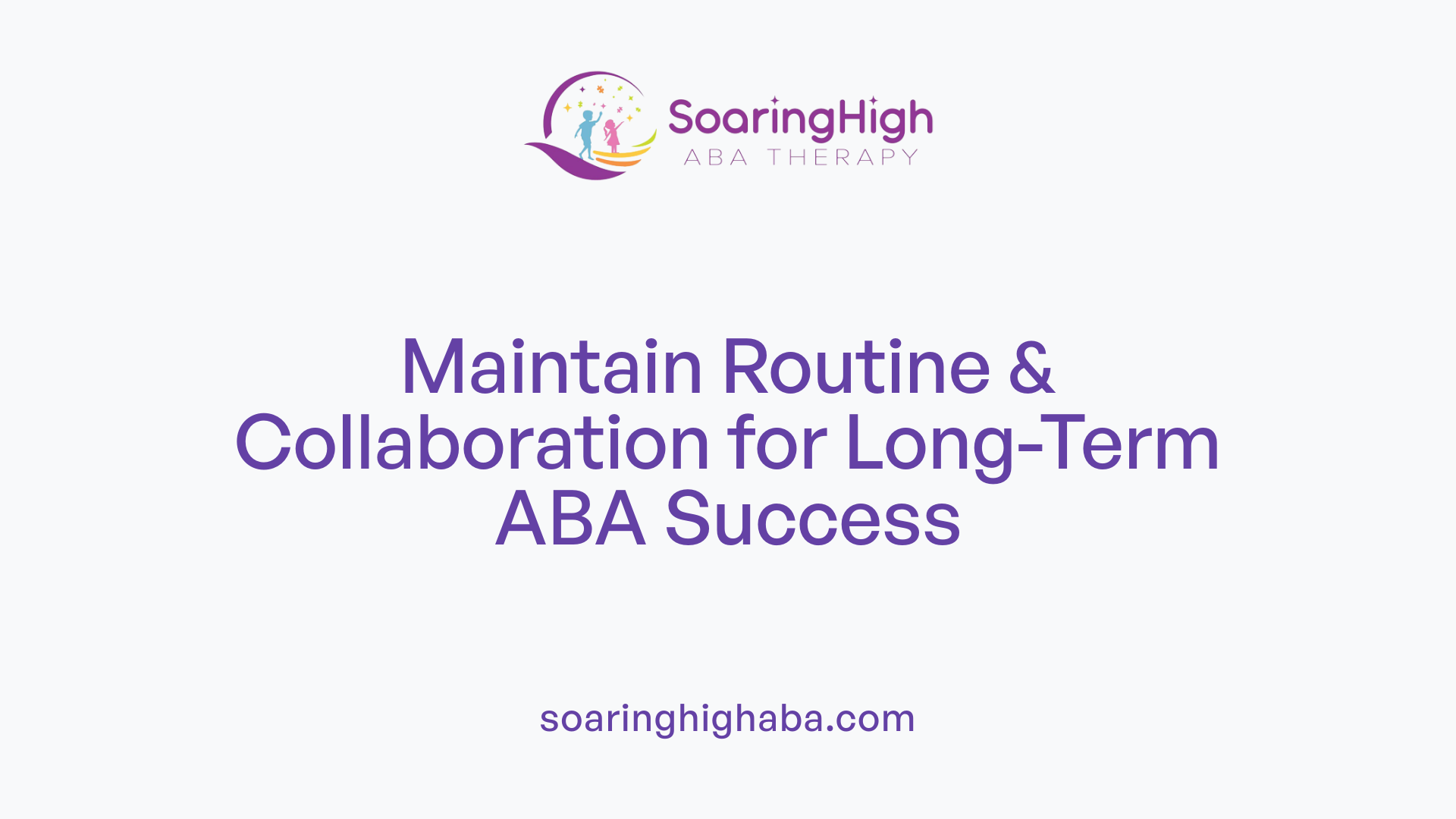 Maintain Routine & Collaboration for Long-Term ABA Success