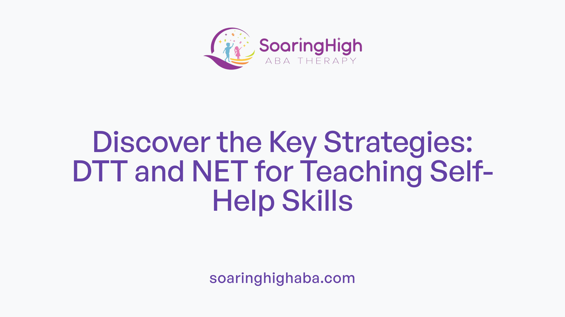 Discover the Key Strategies: DTT and NET for Teaching Self-Help Skills