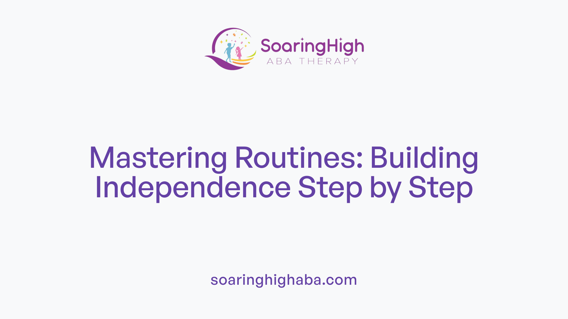 Mastering Routines: Building Independence Step by Step