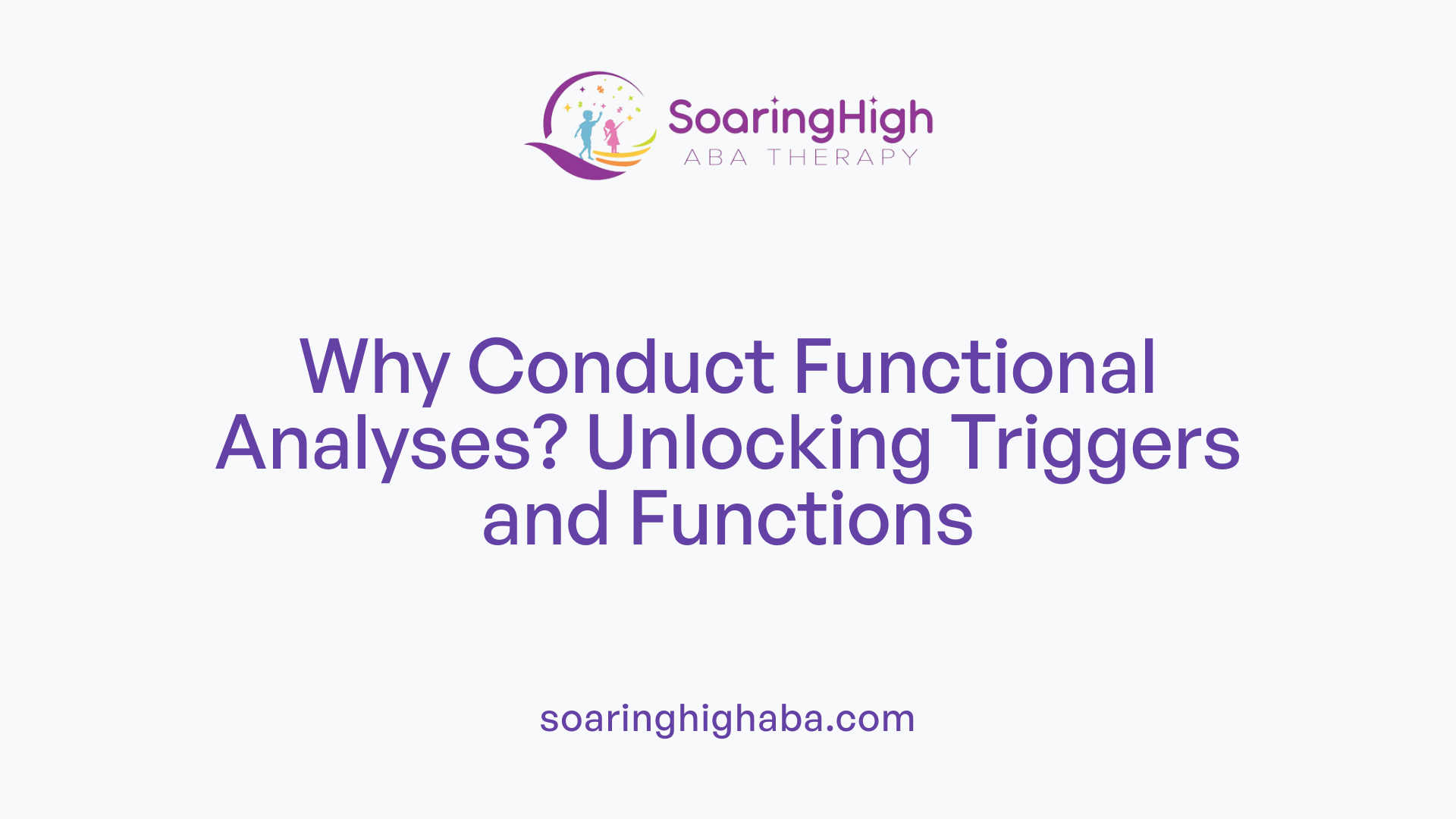 Why Conduct Functional Analyses? Unlocking Triggers and Functions