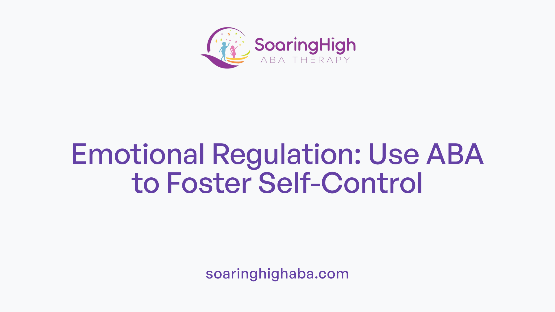 Emotional Regulation: Use ABA to Foster Self-Control
