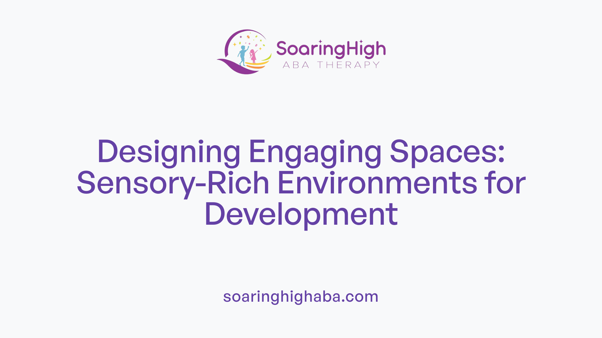 Designing Engaging Spaces: Sensory-Rich Environments for Development