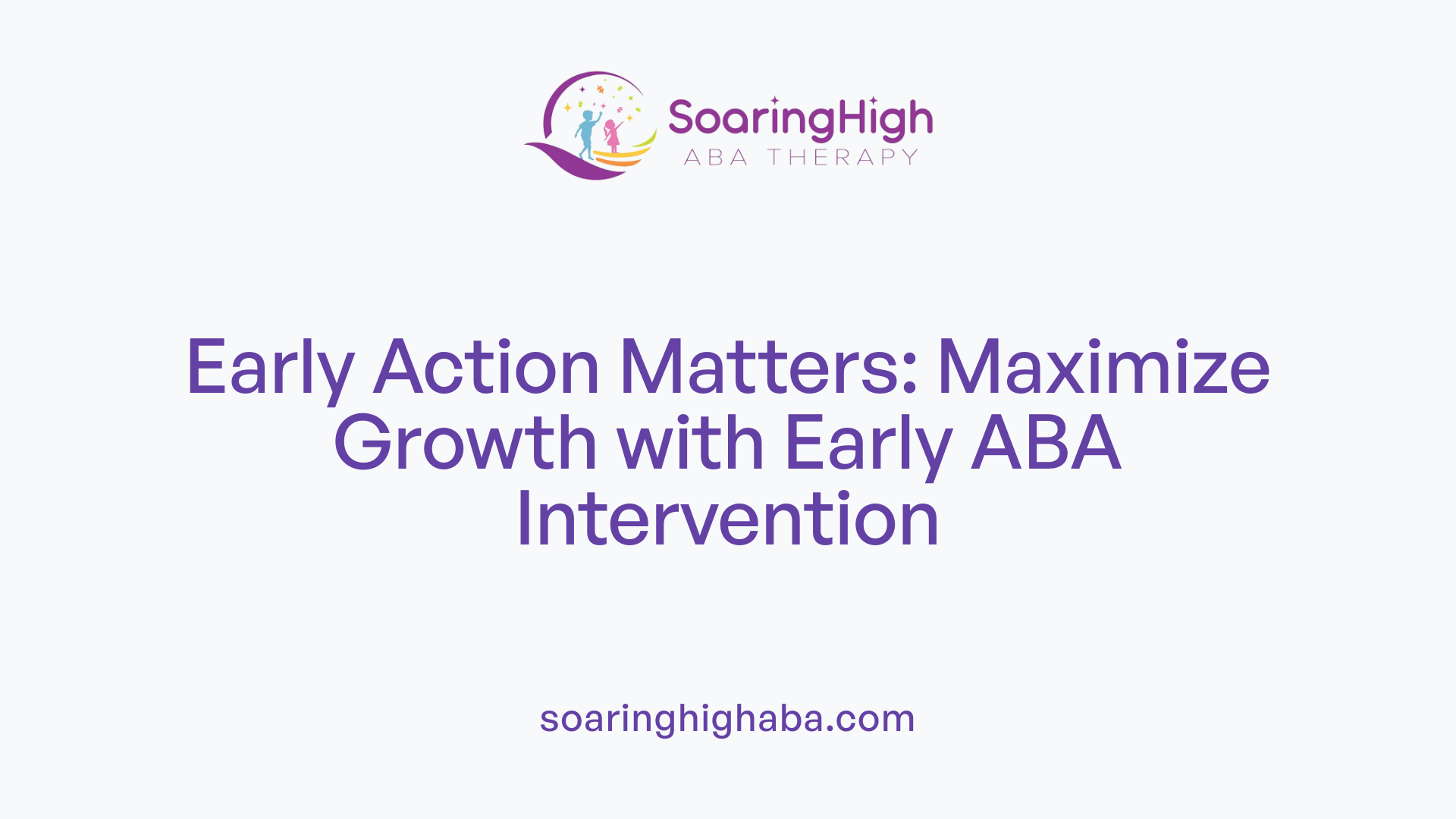 Early Action Matters: Maximize Growth with Early ABA Intervention