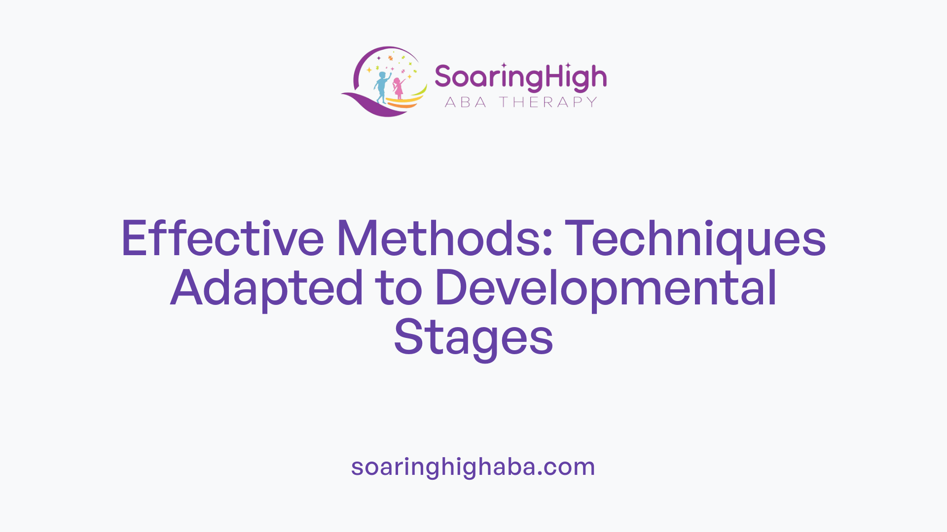Effective Methods: Techniques Adapted to Developmental Stages