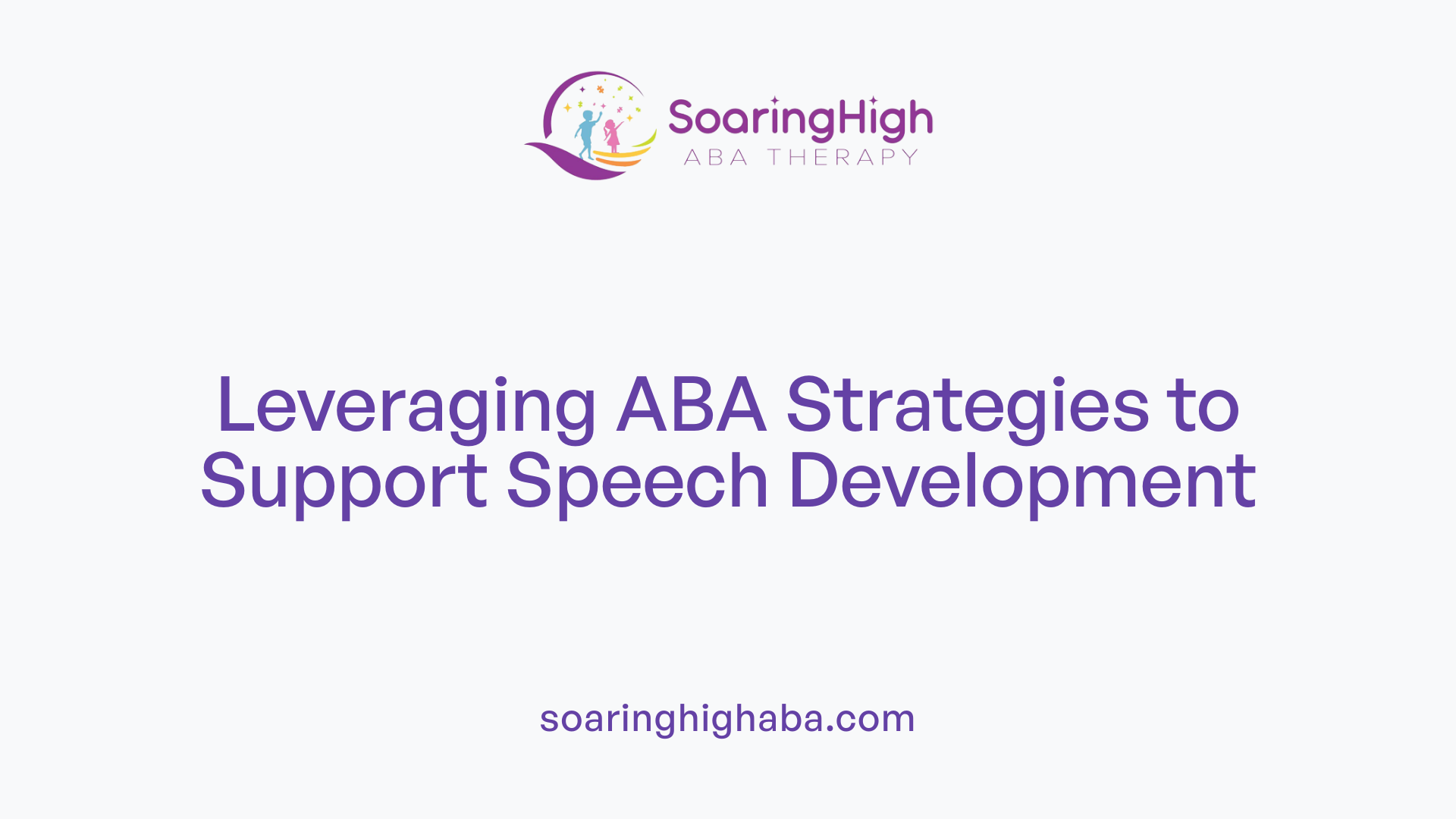 Leveraging ABA Strategies to Support Speech Development