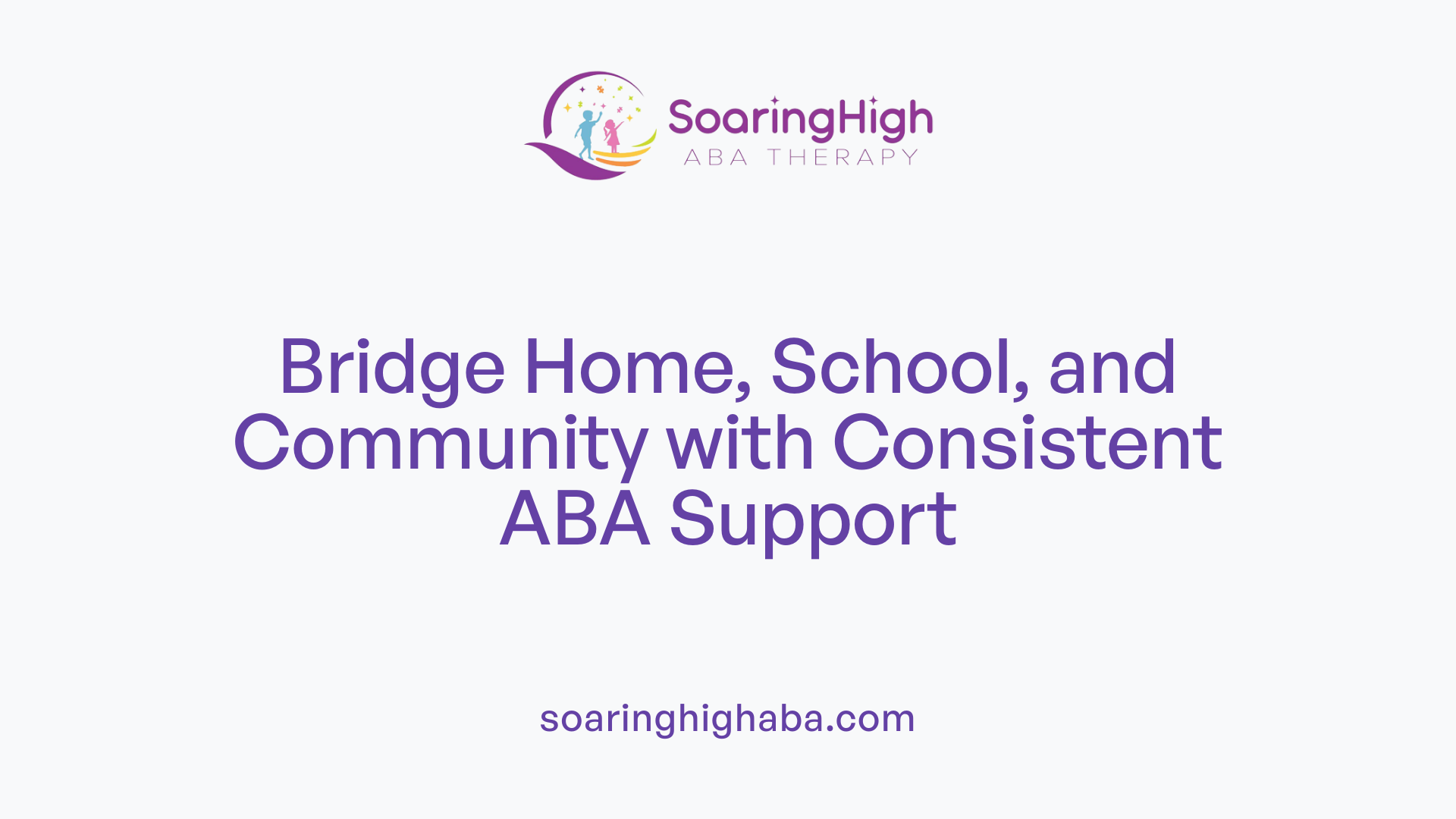 Bridge Home, School, and Community with Consistent ABA Support