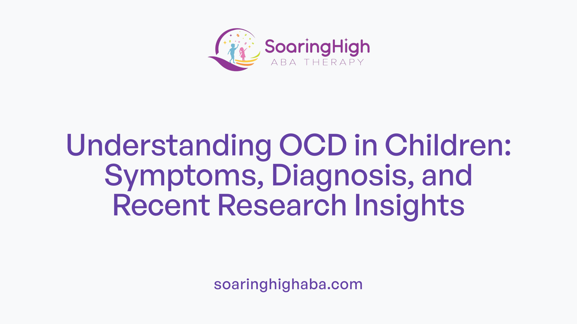 Understanding OCD in Children: Symptoms, Diagnosis, and Recent Research Insights