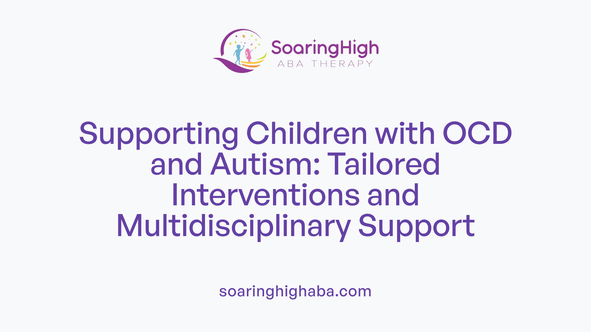 Supporting Children with OCD and Autism: Tailored Interventions and Multidisciplinary Support