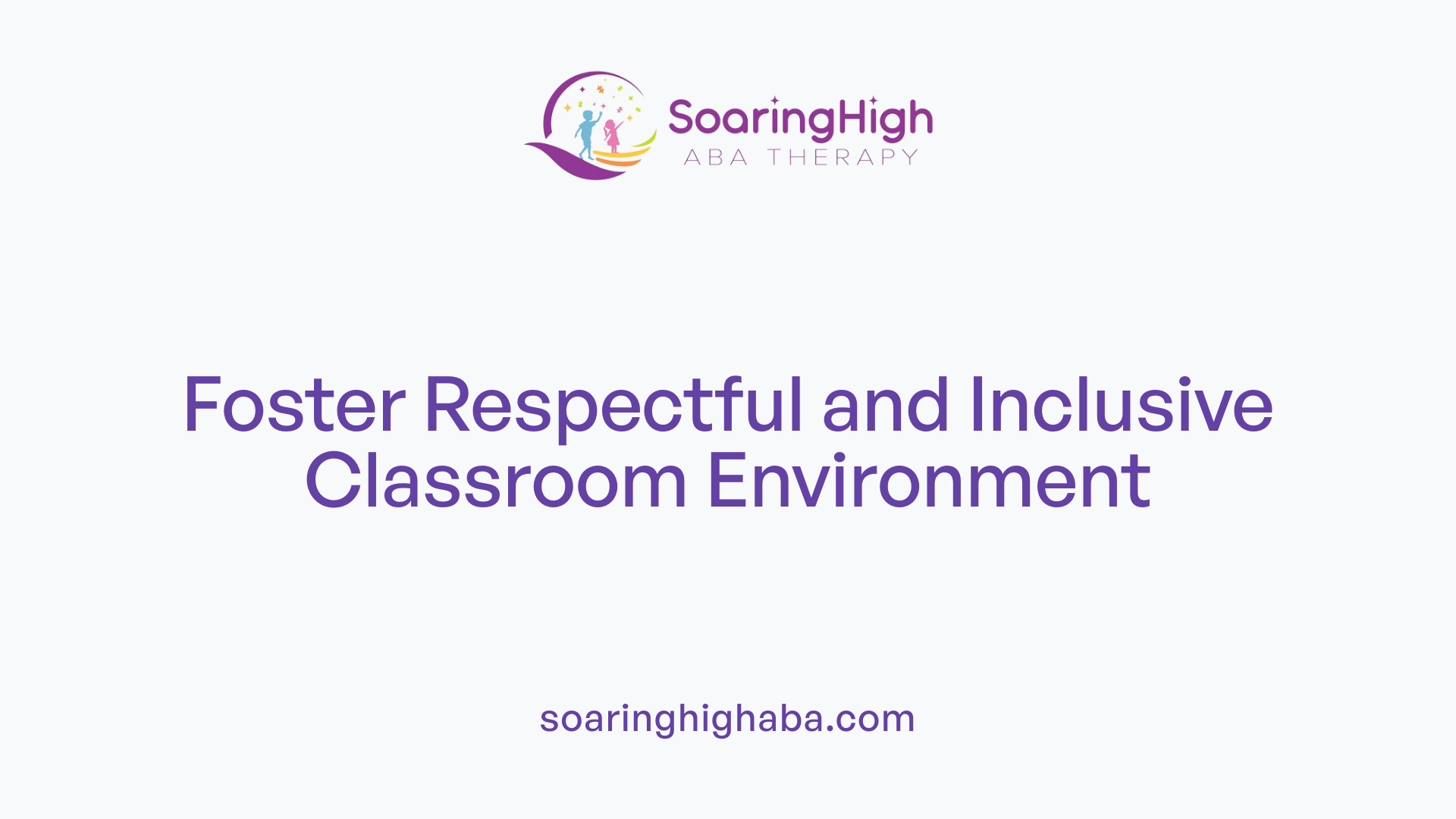 Foster Respectful and Inclusive Classroom Environment