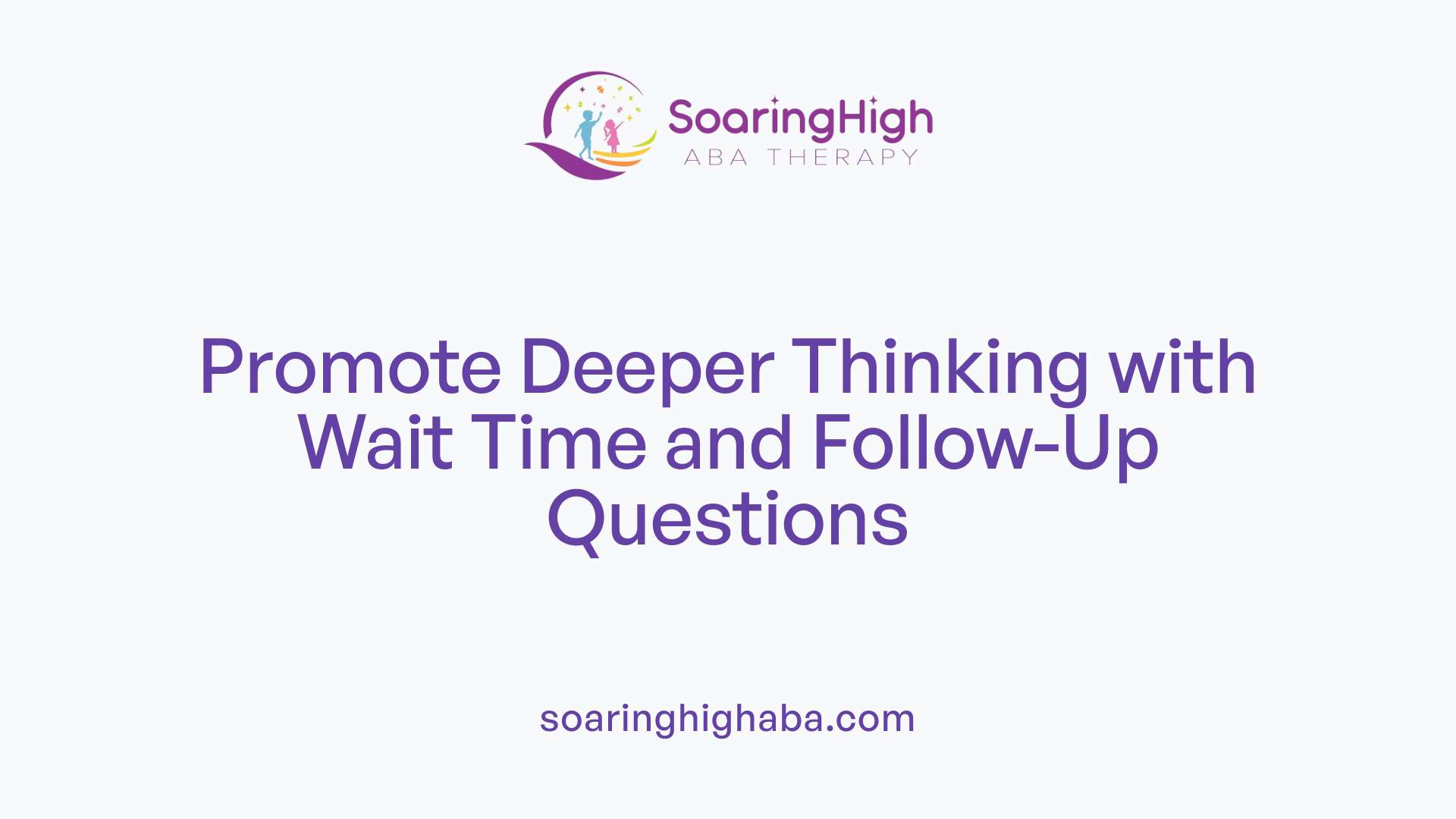 Promote Deeper Thinking with Wait Time and Follow-Up Questions
