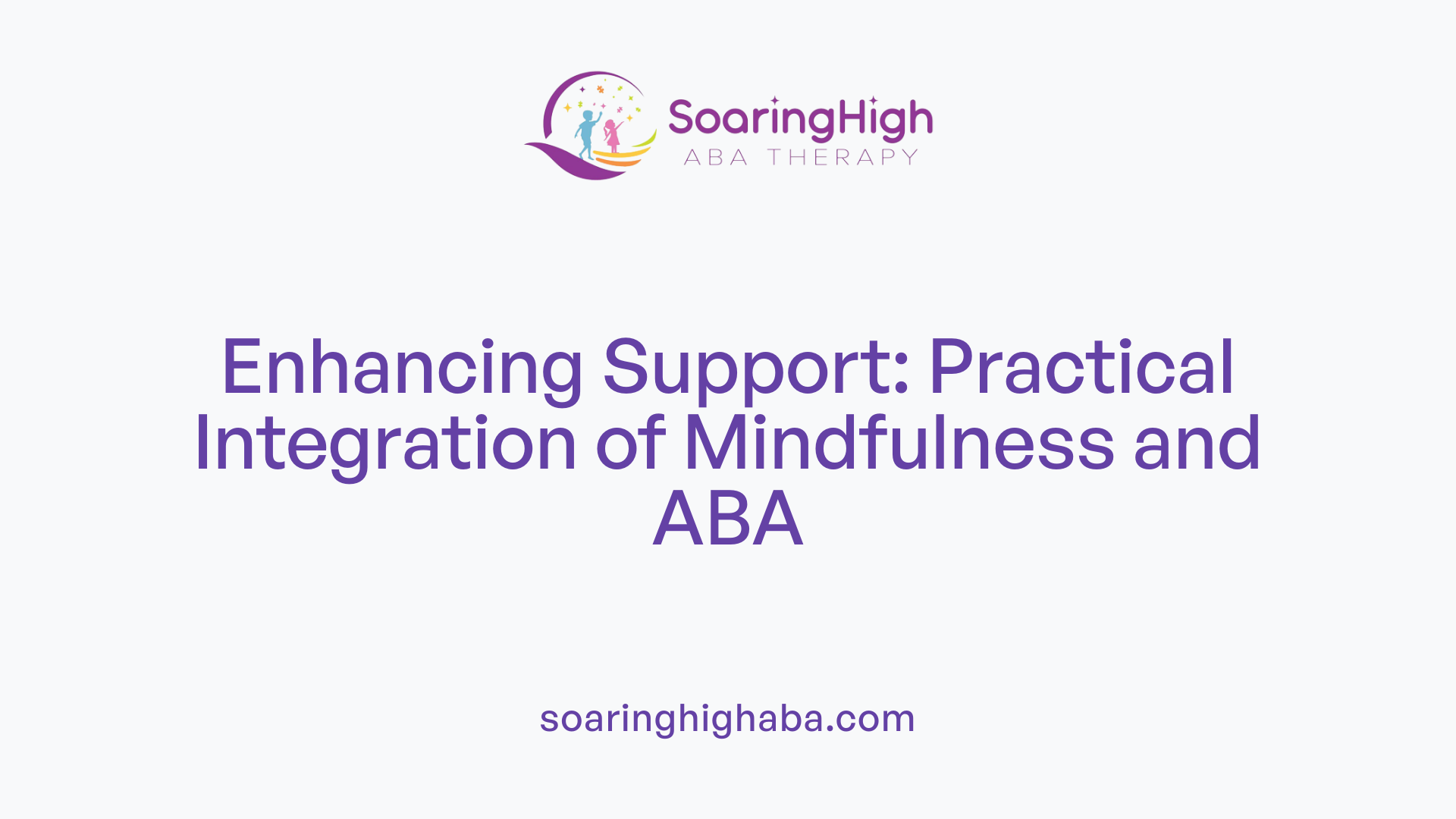 Enhancing Support: Practical Integration of Mindfulness and ABA