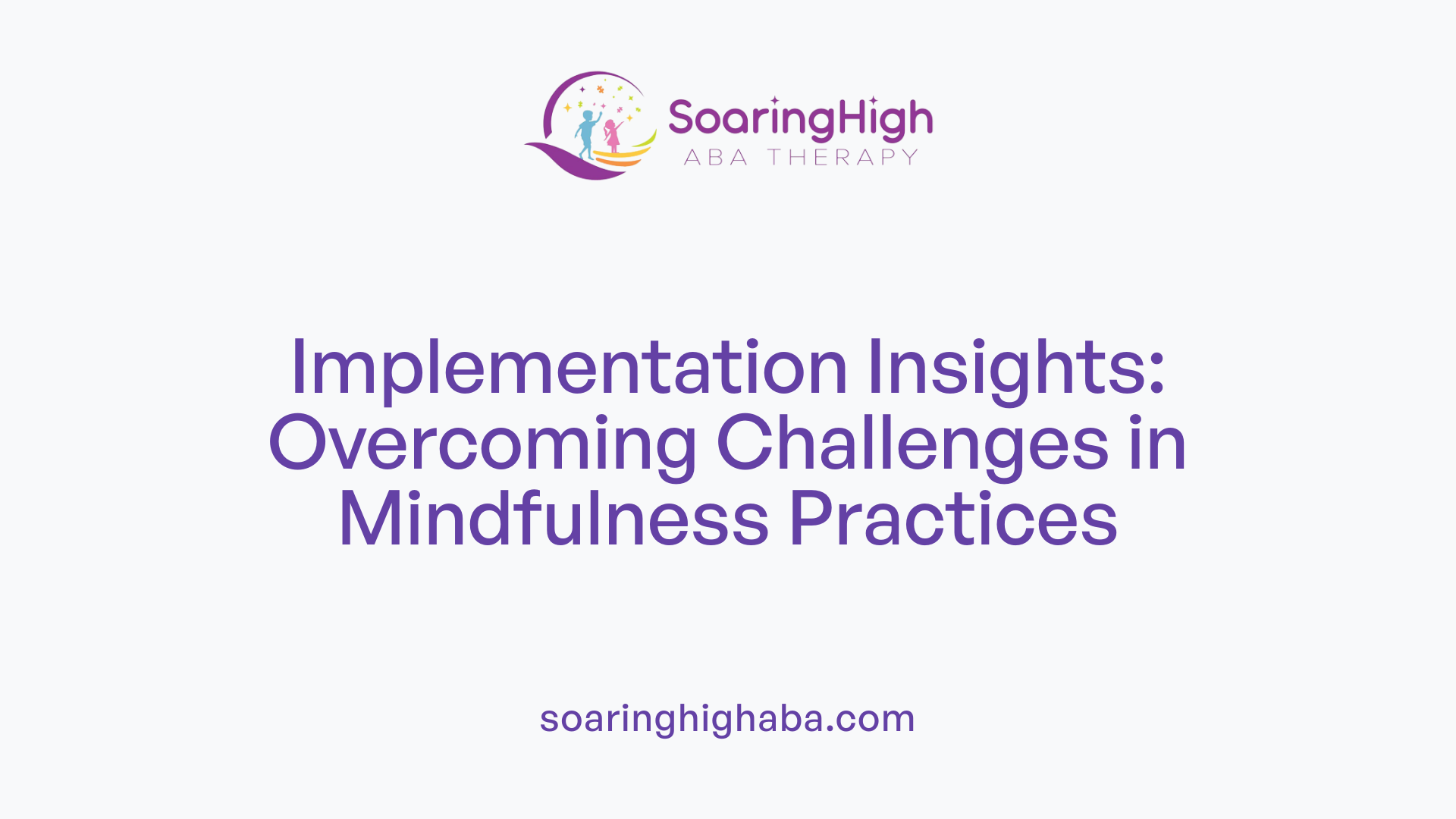 Implementation Insights: Overcoming Challenges in Mindfulness Practices