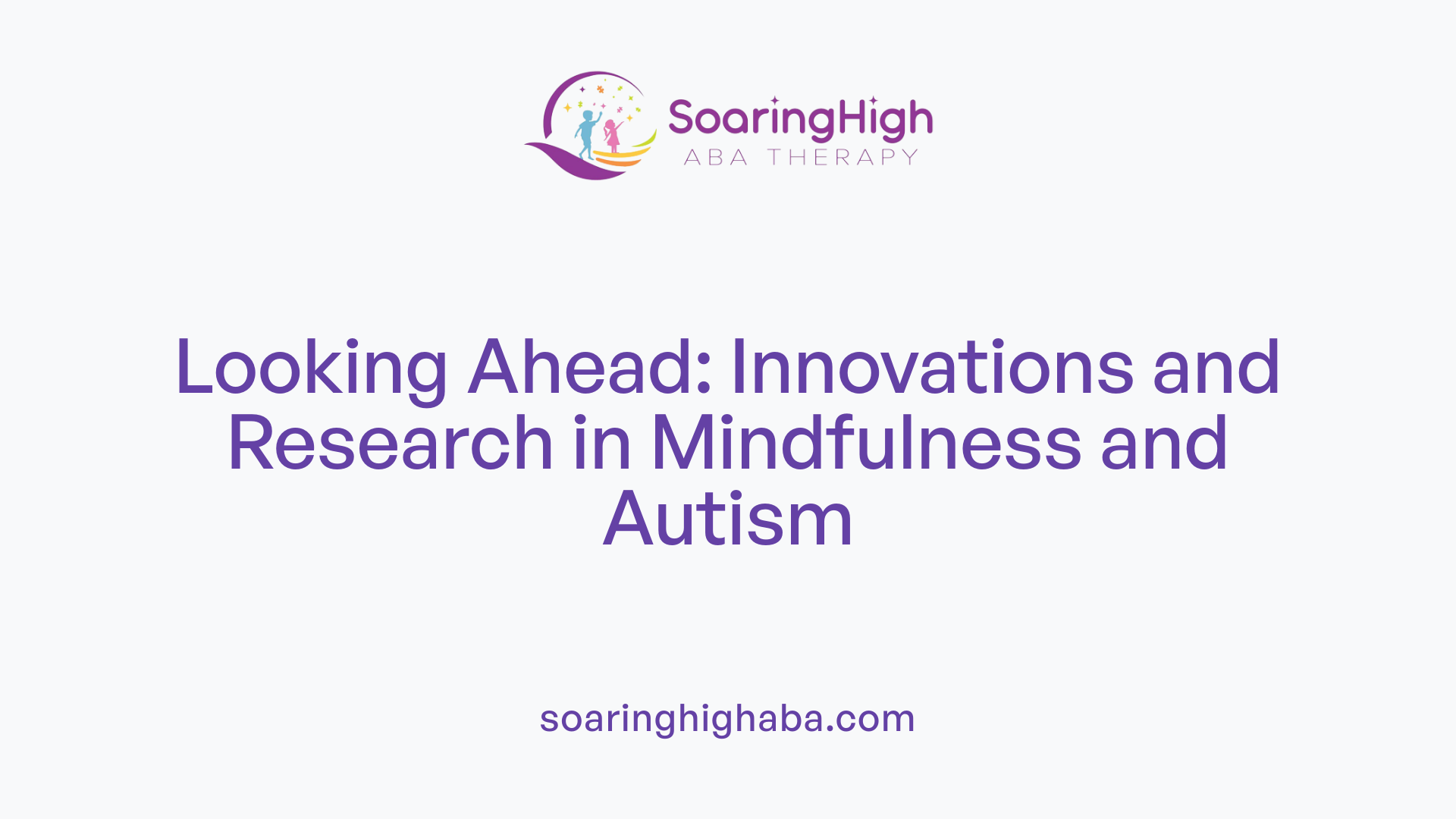 Looking Ahead: Innovations and Research in Mindfulness and Autism