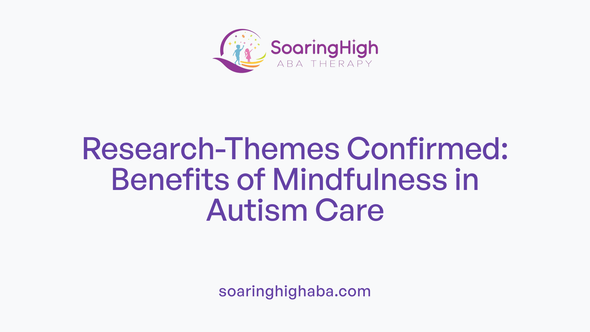 Research-Themes Confirmed: Benefits of Mindfulness in Autism Care