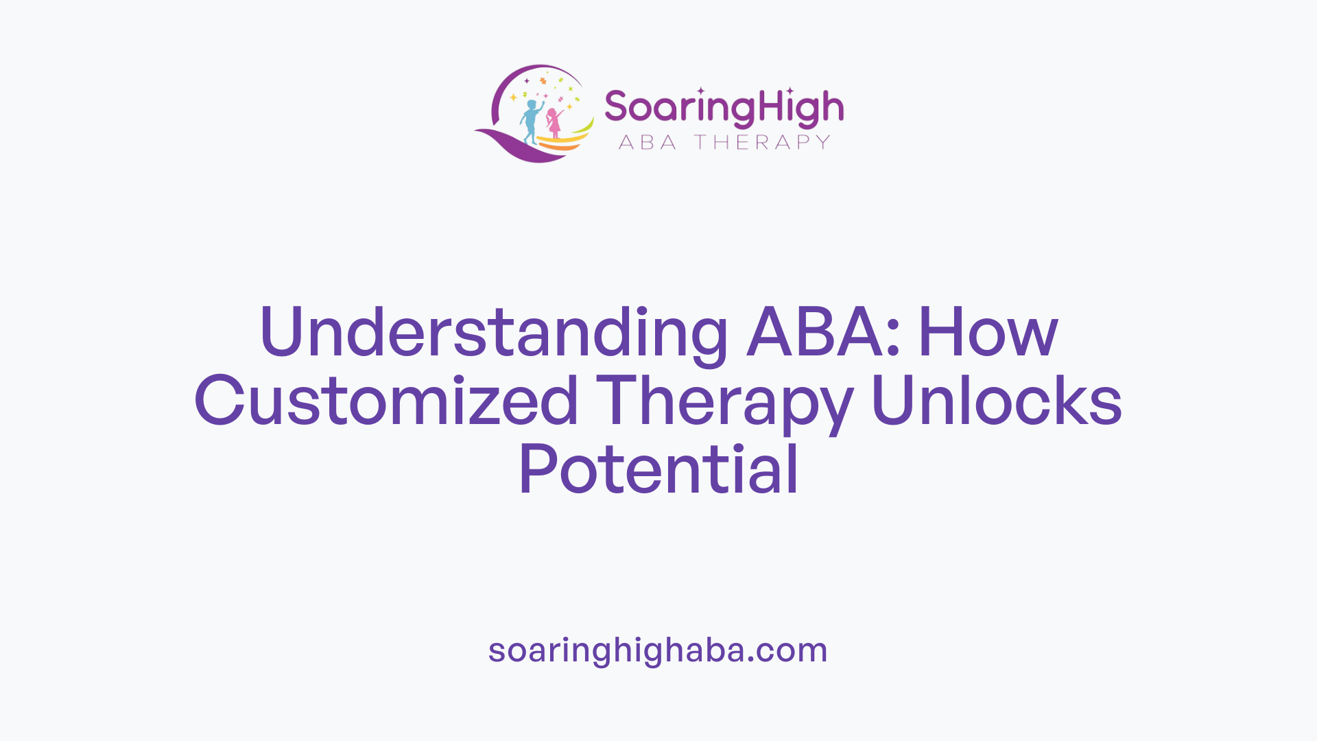 Understanding ABA: How Customized Therapy Unlocks Potential