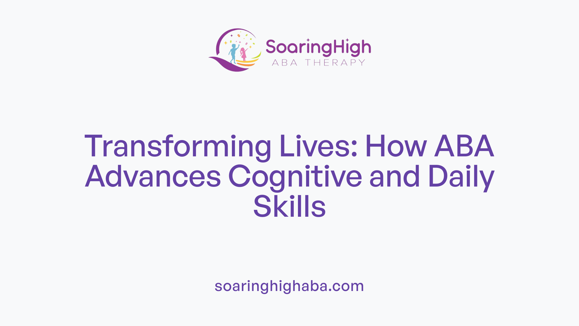 Transforming Lives: How ABA Advances Cognitive and Daily Skills